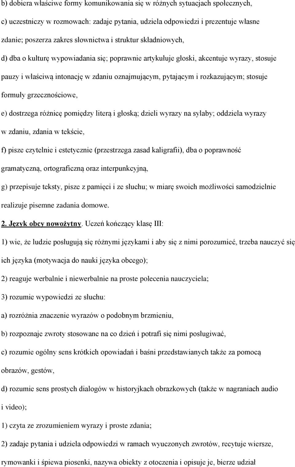 formuły grzecznościowe, e) dostrzega różnicę pomiędzy literą i głoską; dzieli wyrazy na sylaby; oddziela wyrazy w zdaniu, zdania w tekście, f) pisze czytelnie i estetycznie (przestrzega zasad