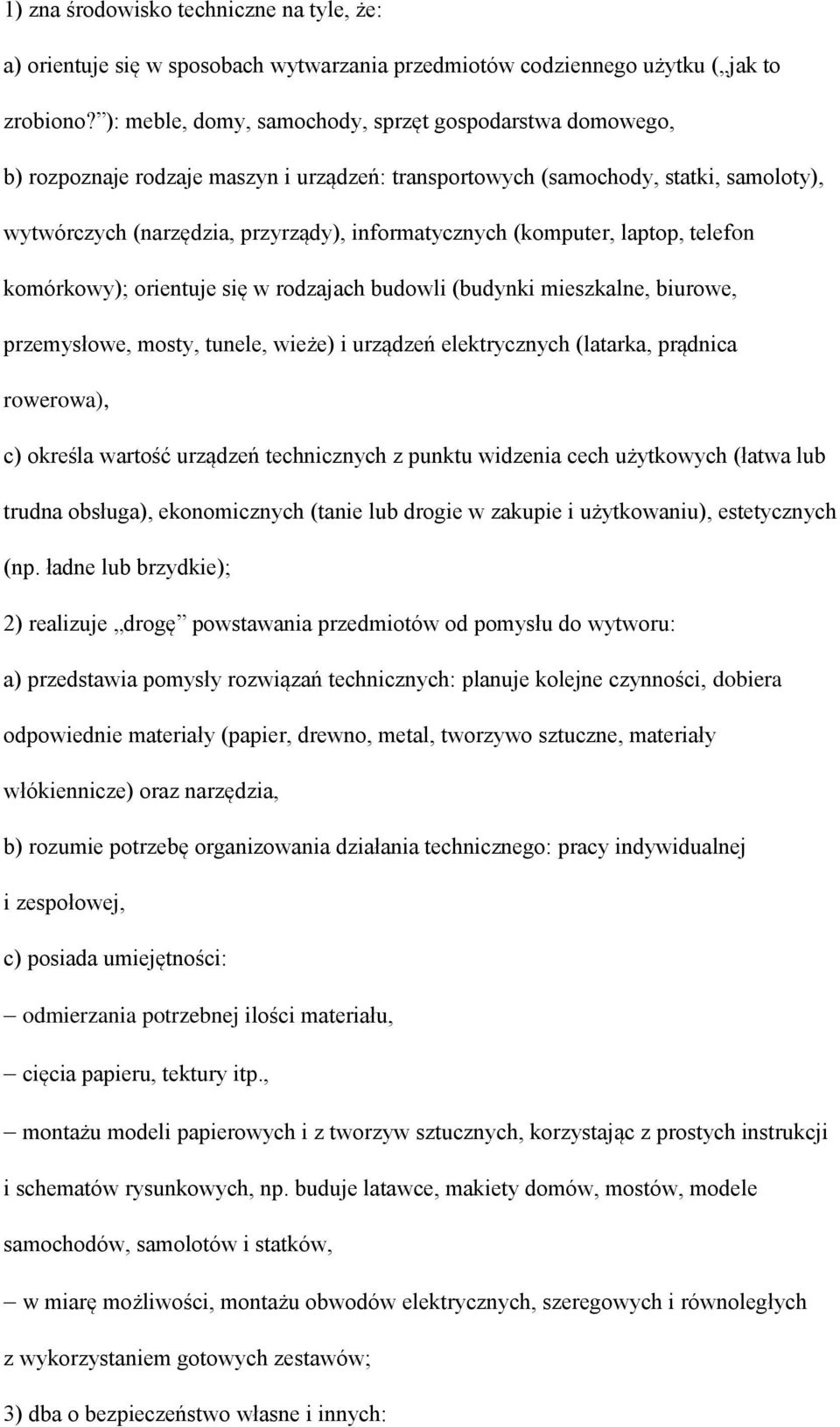 (komputer, laptop, telefon komórkowy); orientuje się w rodzajach budowli (budynki mieszkalne, biurowe, przemysłowe, mosty, tunele, wieże) i urządzeń elektrycznych (latarka, prądnica rowerowa), c)