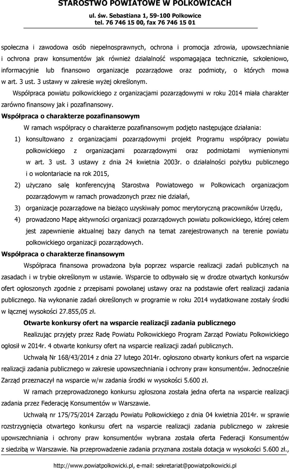 Współpraca powiatu polkowickiego z organizacjami pozarządowymi w roku 2014 miała charakter zarówno finansowy jak i pozafinansowy.