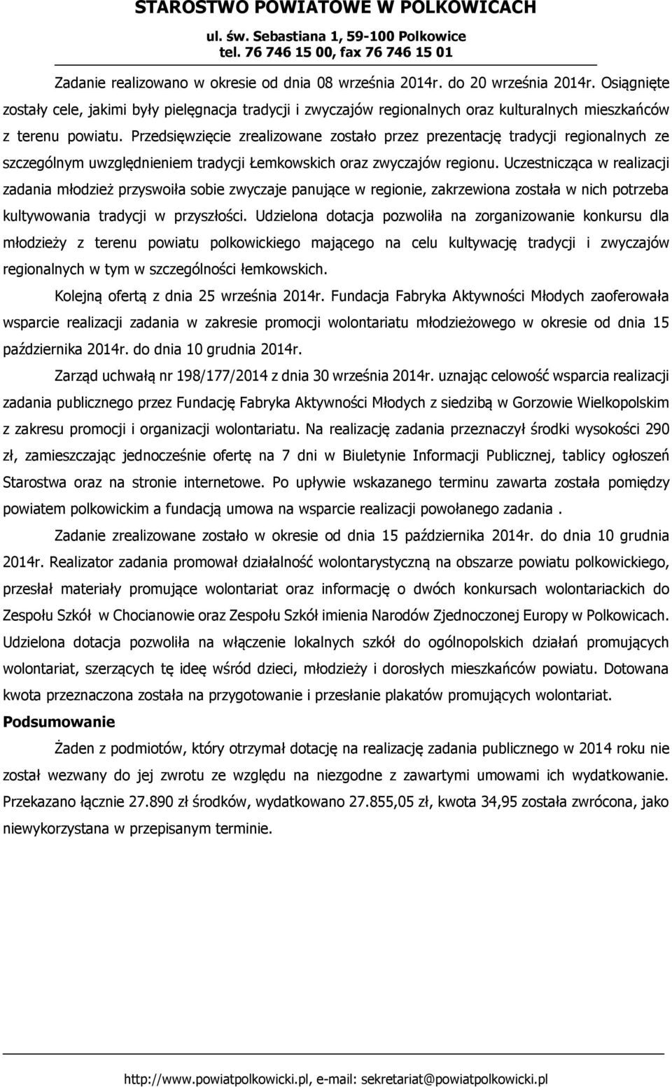 Przedsięwzięcie zrealizowane zostało przez prezentację tradycji regionalnych ze szczególnym uwzględnieniem tradycji Łemkowskich oraz zwyczajów regionu.