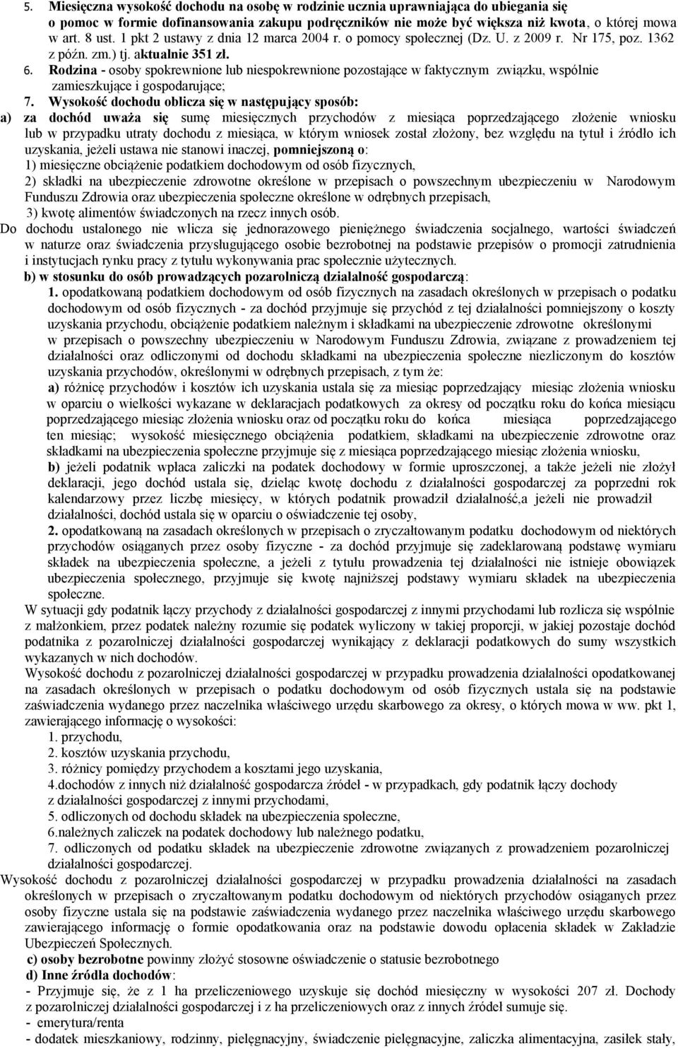 Rodzina osoby spokrewnione lub niespokrewnione pozostające w faktycznym związku, wspólnie zamieszkujące i gospodarujące; 7.