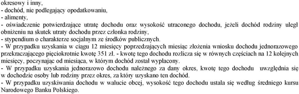 W przypadku uzyskania w ciągu 12 miesięcy poprzedzających miesiąc złożenia wniosku dochodu jednorazowego przekraczającego pięciokrotnie kwotę 351 zł.