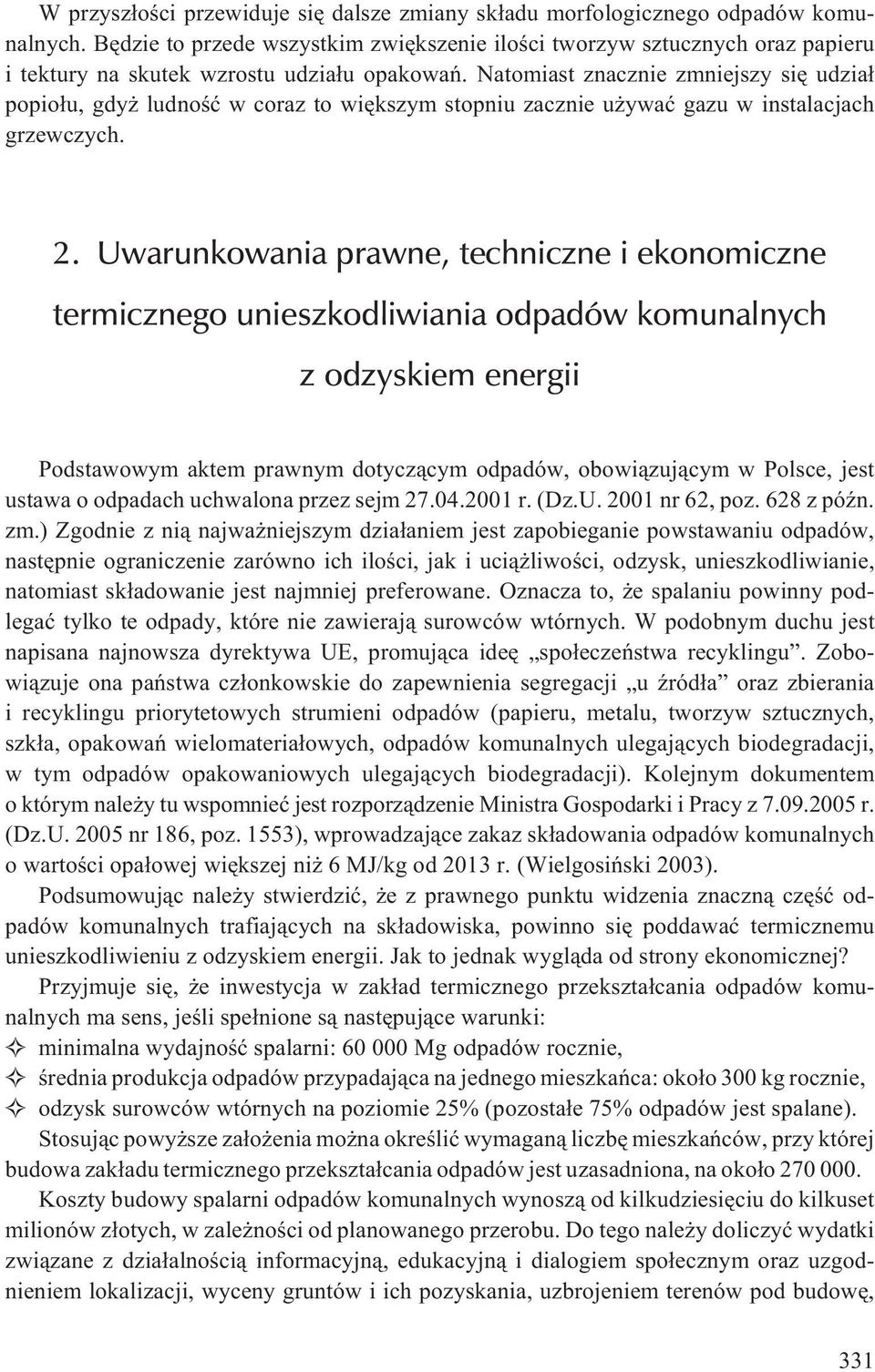 Natomiast znacznie zmniejszy siê udzia³ popio³u, gdy ludnoœæ w coraz to wiêkszym stopniu zacznie u ywaæ gazu w instalacjach grzewczych. 2.
