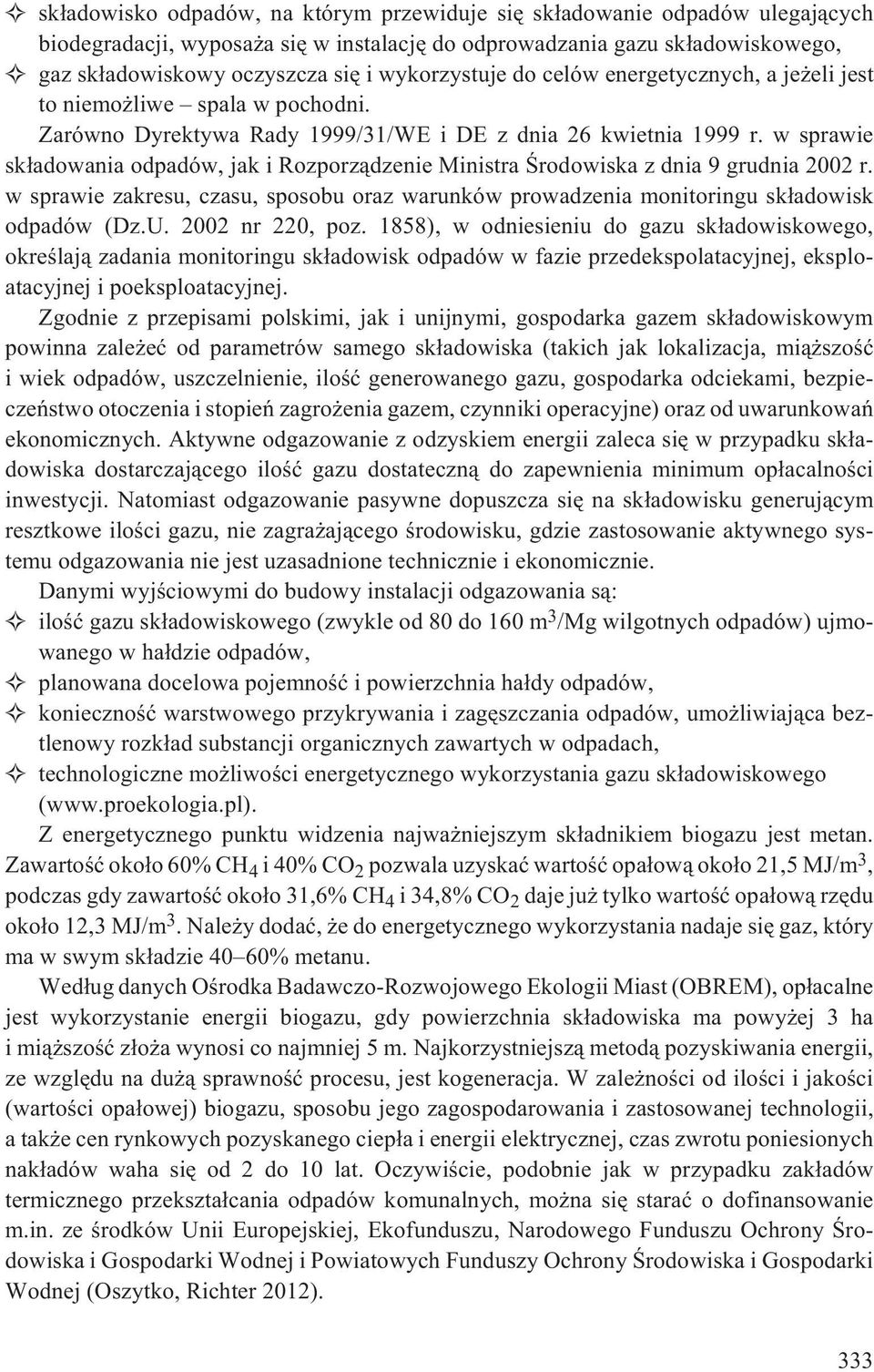 w sprawie sk³adowania odpadów, jak i Rozporz¹dzenie Ministra Œrodowiska z dnia 9 grudnia 2002 r. w sprawie zakresu, czasu, sposobu oraz warunków prowadzenia monitoringu sk³adowisk odpadów (Dz.U.