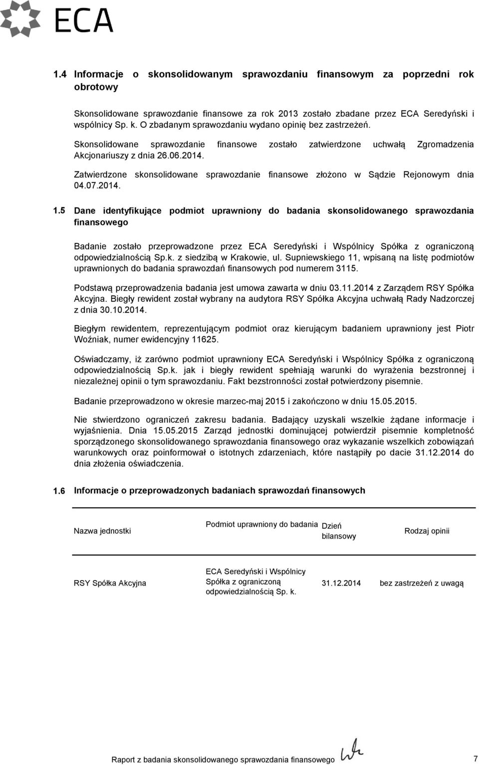 Zatwierdzone skonsolidowane sprawozdanie finansowe złożono w Sądzie Rejonowym dnia 04.07.2014. 1.