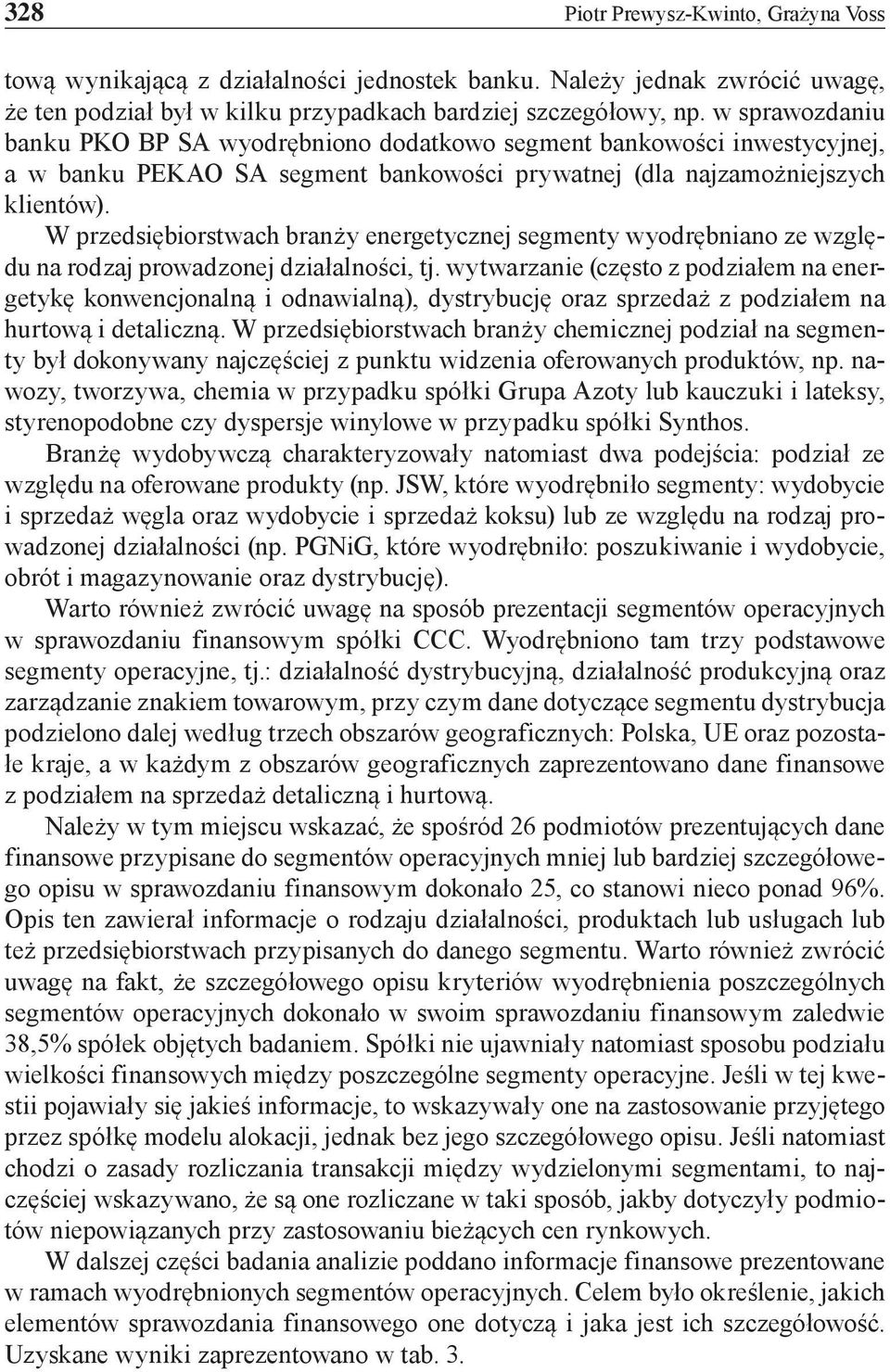W przedsiębiorstwach branży energetycznej segmenty wyodrębniano ze względu na rodzaj prowadzonej działalności, tj.