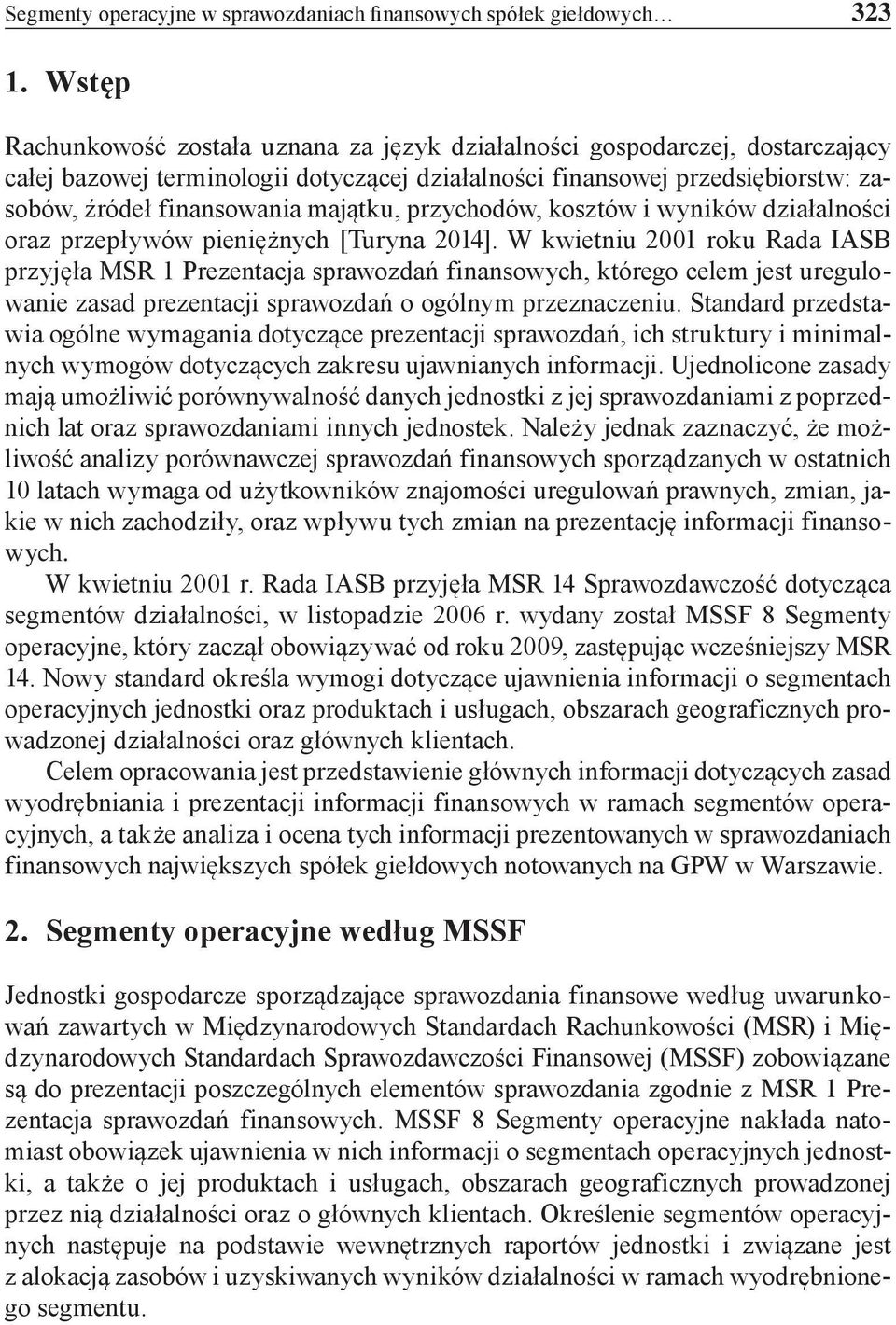 majątku, przychodów, kosztów i wyników działalności oraz przepływów pieniężnych [Turyna 2014].