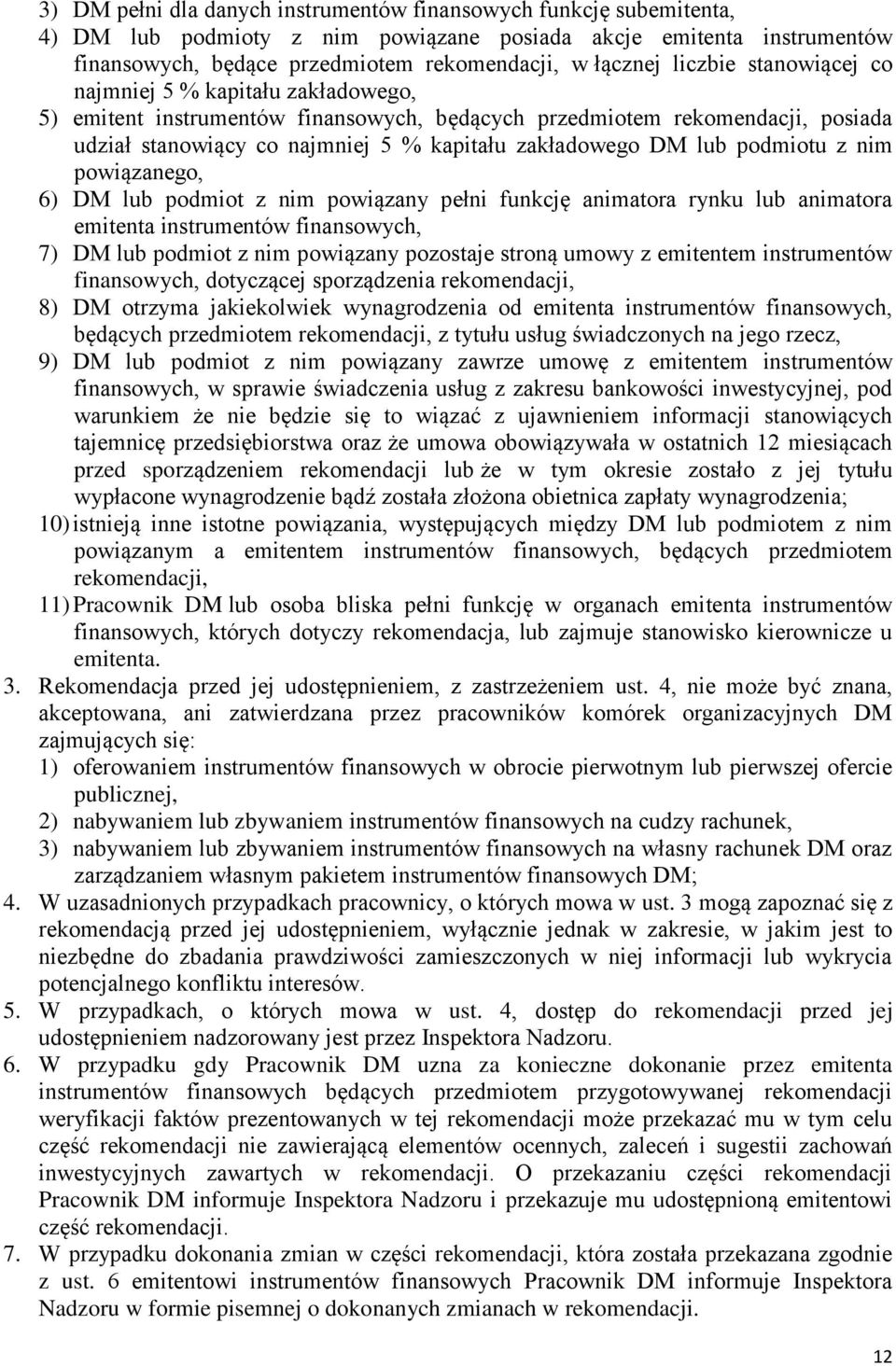 podmiotu z nim powiązanego, 6) DM lub podmiot z nim powiązany pełni funkcję animatora rynku lub animatora emitenta instrumentów finansowych, 7) DM lub podmiot z nim powiązany pozostaje stroną umowy z