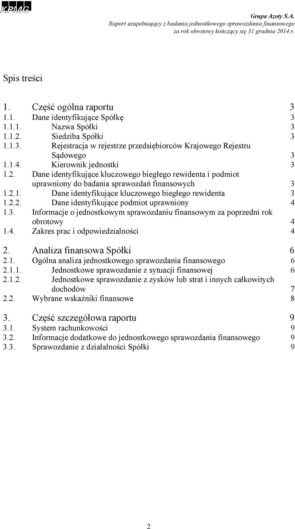3. Informacje o jednostkowym sprawozdaniu finansowym za poprzedni rok obrotowy 4 1.4. Zakres prac i odpowiedzialności 4 2. Analiza finansowa Spółki 6 2.1. Ogólna analiza jednostkowego sprawozdania finansowego 6 2.