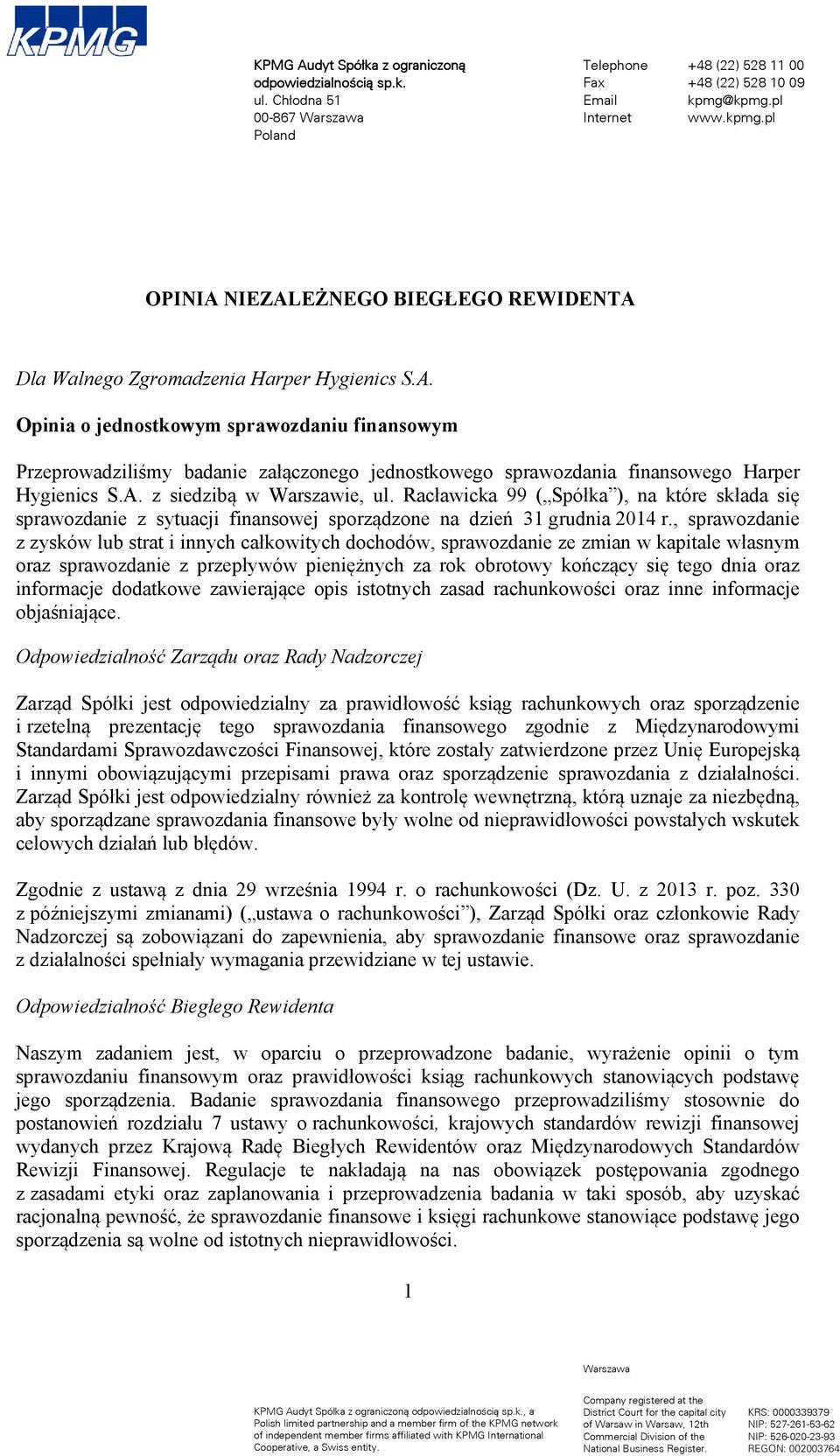 sprawozdania finansowego Harper Hygienics S.A. z siedzibą w Warszawie, ul. Racławicka 99 ( Spółka ), na które składa się sprawozdanie z sytuacji finansowej sporządzone na dzień 31 grudnia 2014 r.