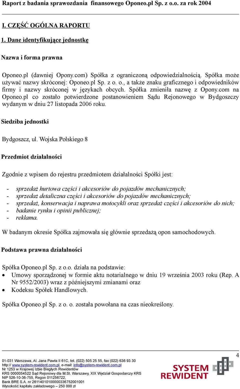 pl co zostało potwierdzone postanowieniem Sądu Rejonowego w Bydgoszczy wydanym w dniu 27 listopada 2006 roku. Siedziba jednostki Bydgoszcz, ul.