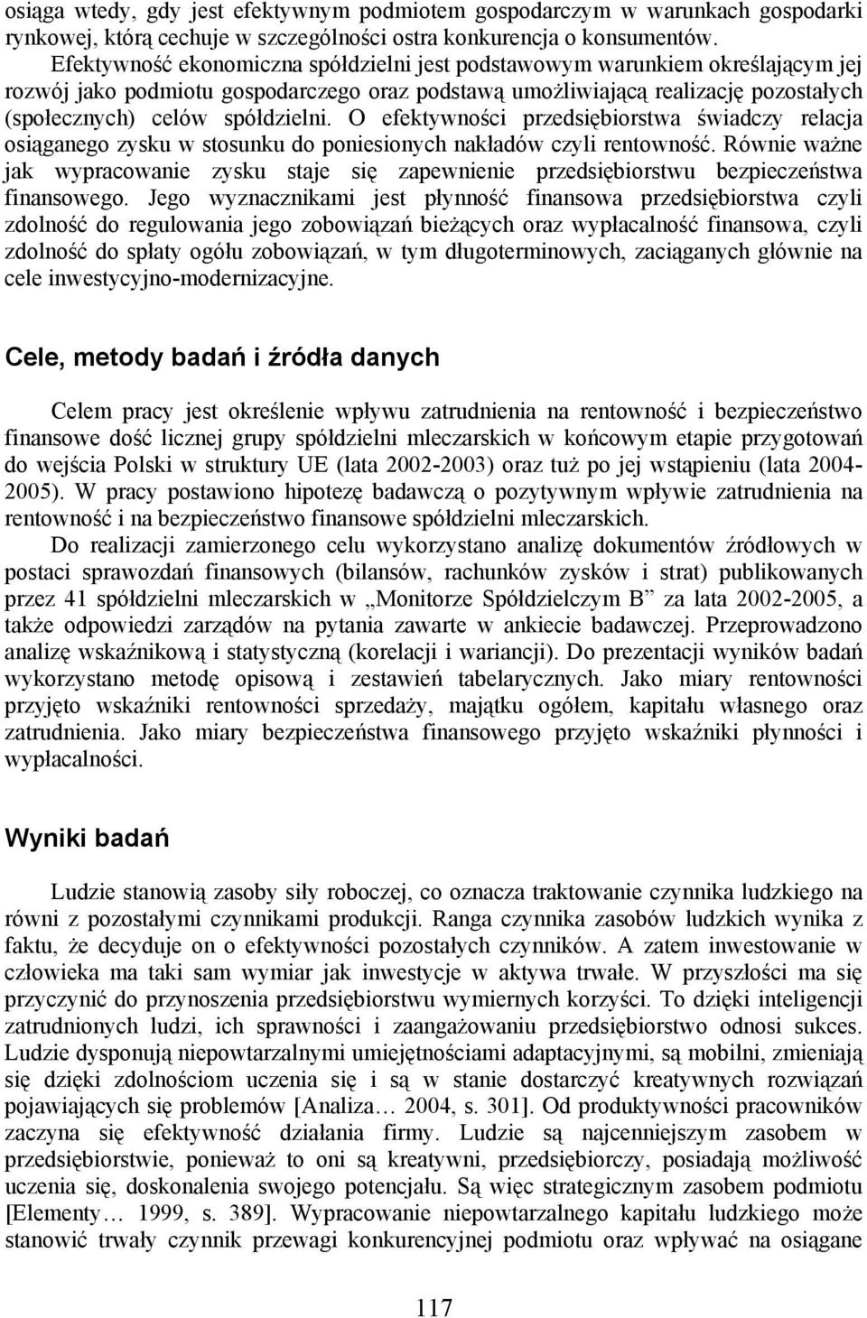 O efektywności przedsiębiorstwa świadczy relacja osiąganego zysku w stosunku do poniesionych nakładów czyli rentowność.