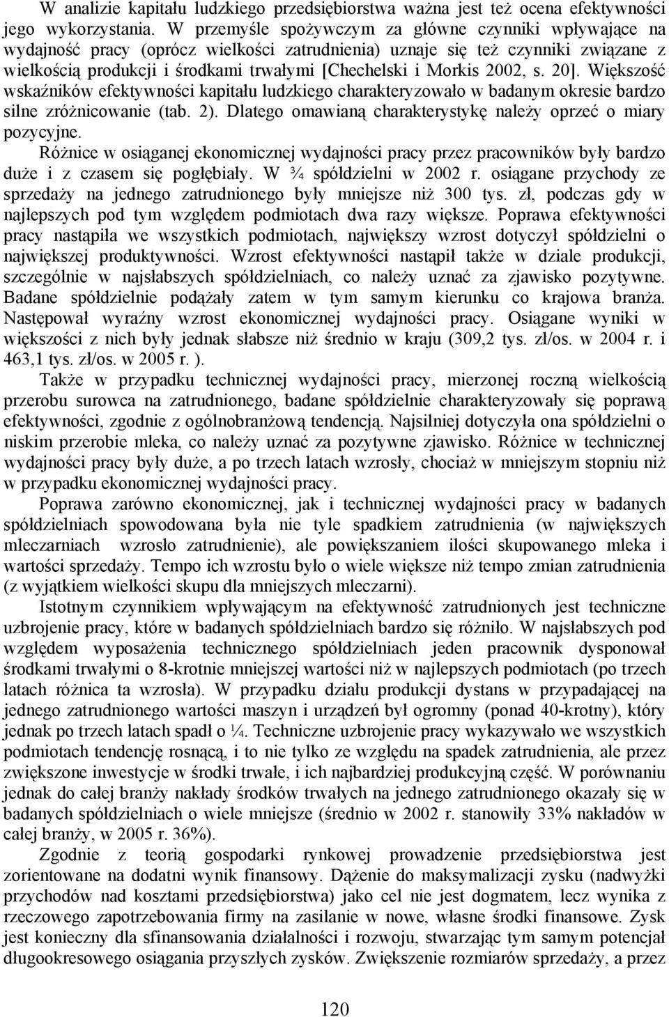 Morkis 2002, s. 20]. Większość wskaźników efektywności kapitału ludzkiego charakteryzowało w badanym okresie bardzo silne zróżnicowanie (tab. 2).