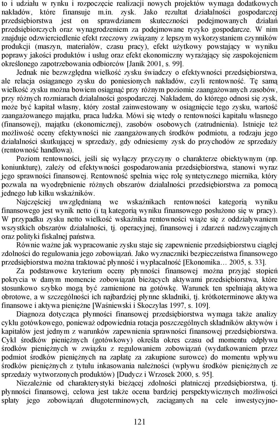 W nim znajduje odzwierciedlenie efekt rzeczowy związany z lepszym wykorzystaniem czynników produkcji (maszyn, materiałów, czasu pracy), efekt użytkowy powstający w wyniku poprawy jakości produktów i