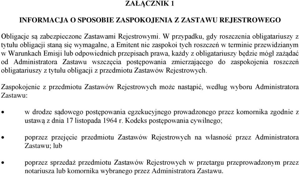 każdy z obligatariuszy będzie mógł zażądać od Administratora Zastawu wszczęcia postępowania zmierzającego do zaspokojenia roszczeń obligatariuszy z tytułu obligacji z przedmiotu Zastawów Rejestrowych.