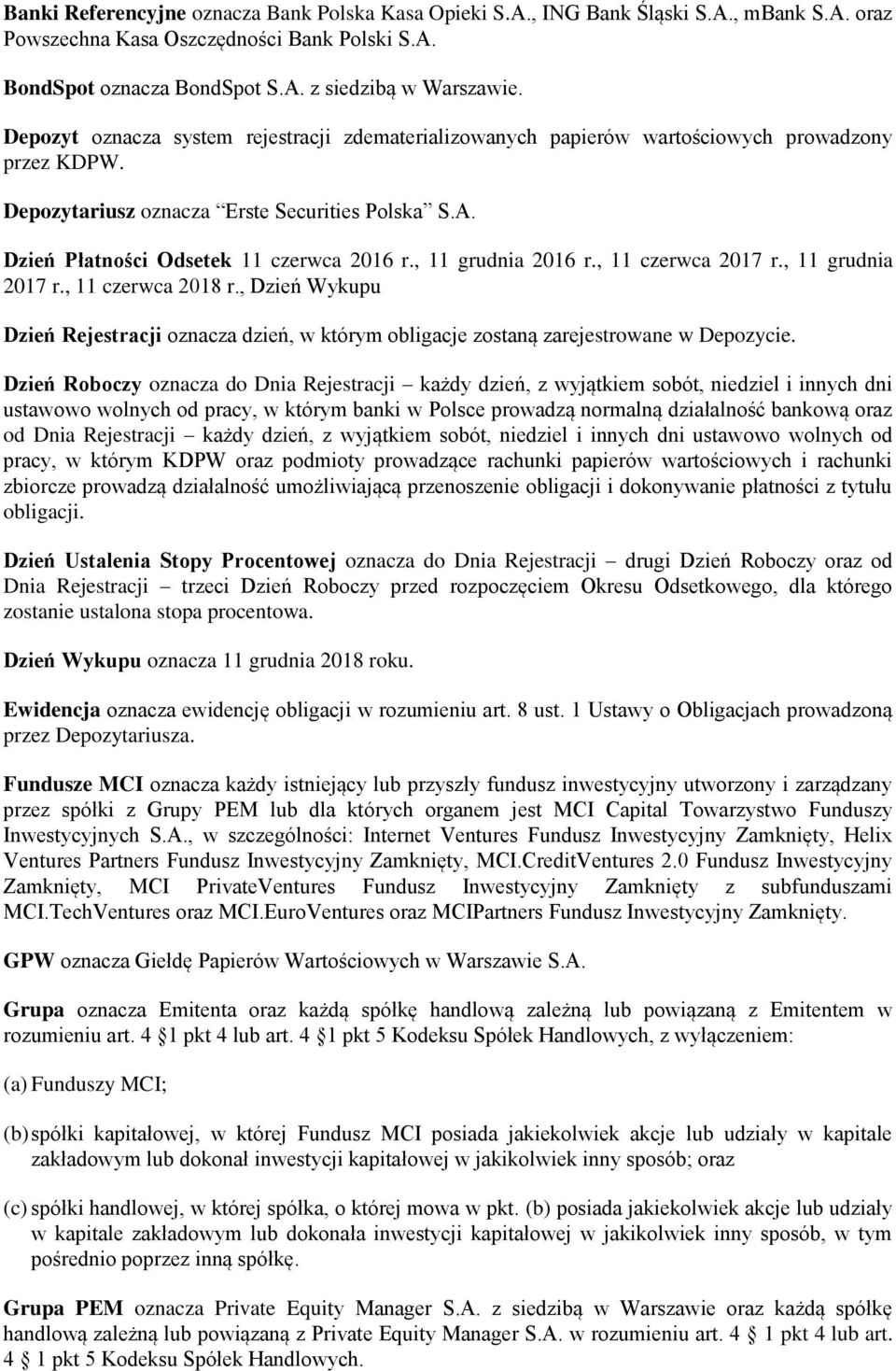 , 11 grudnia 2016 r., 11 czerwca 2017 r., 11 grudnia 2017 r., 11 czerwca 2018 r., Dzień Wykupu Dzień Rejestracji oznacza dzień, w którym obligacje zostaną zarejestrowane w Depozycie.