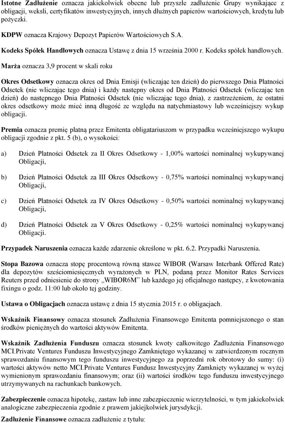 Marża oznacza 3,9 procent w skali roku Okres Odsetkowy oznacza okres od Dnia Emisji (wliczając ten dzień) do pierwszego Dnia Płatności Odsetek (nie wliczając tego dnia) i każdy następny okres od Dnia