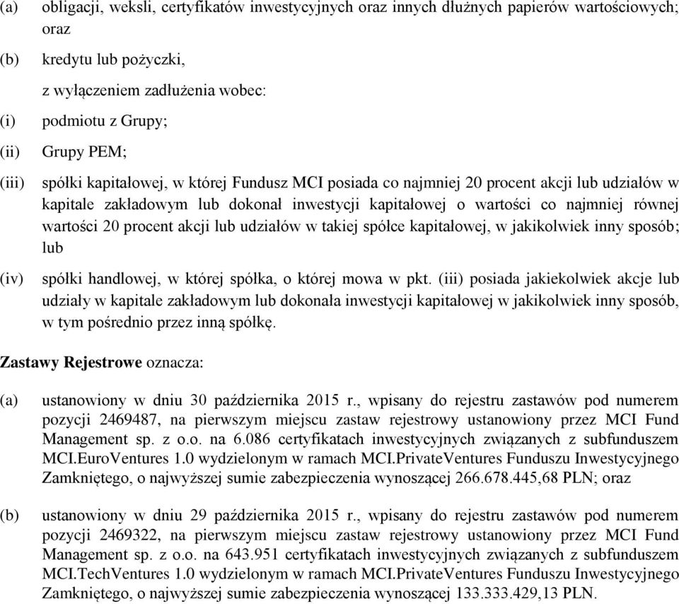 procent akcji lub udziałów w takiej spółce kapitałowej, w jakikolwiek inny sposób; lub spółki handlowej, w której spółka, o której mowa w pkt.