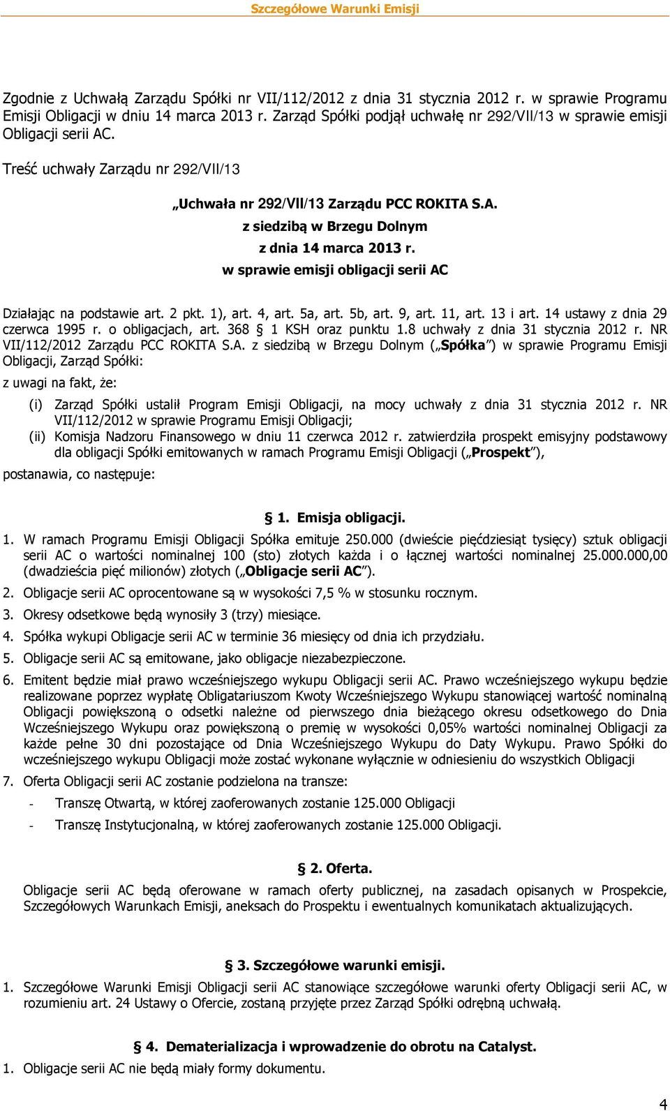 w sprawie emisji obligacji serii AC Działając na podstawie art. 2 pkt. 1), art. 4, art. 5a, art. 5b, art. 9, art. 11, art. 13 i art. 14 ustawy z dnia 29 czerwca 1995 r. o obligacjach, art.