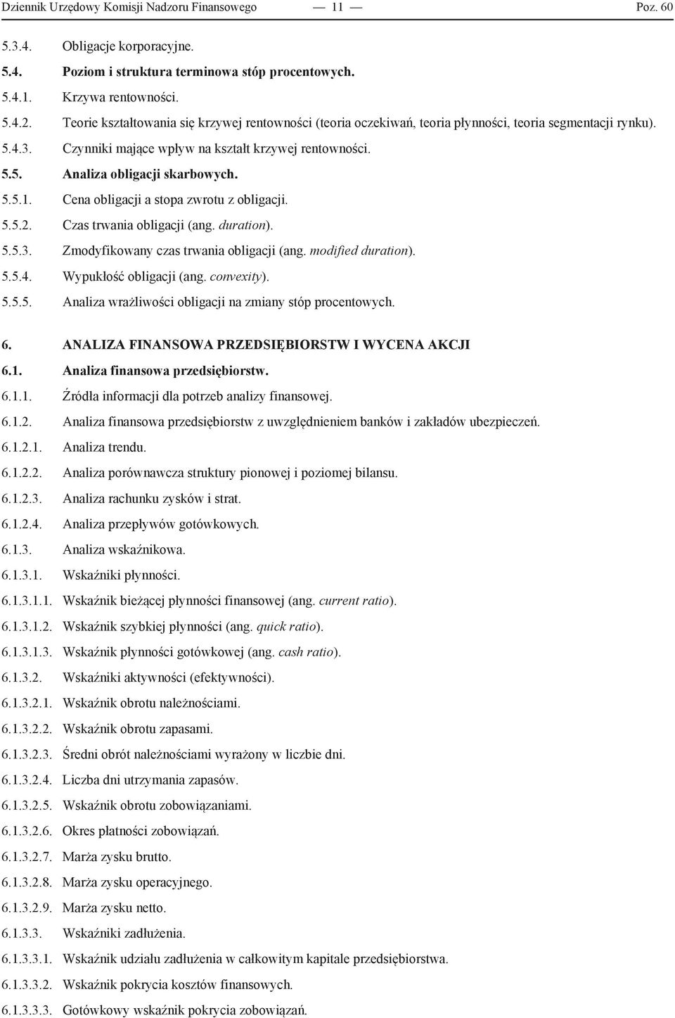 5.5.1. Cena obligacji a stopa zwrotu z obligacji. 5.5.2. Czas trwania obligacji (ang. duration). 5.5.3. Zmodyfikowany czas trwania obligacji (ang. modified duration). 5.5.4. Wypukłość obligacji (ang.