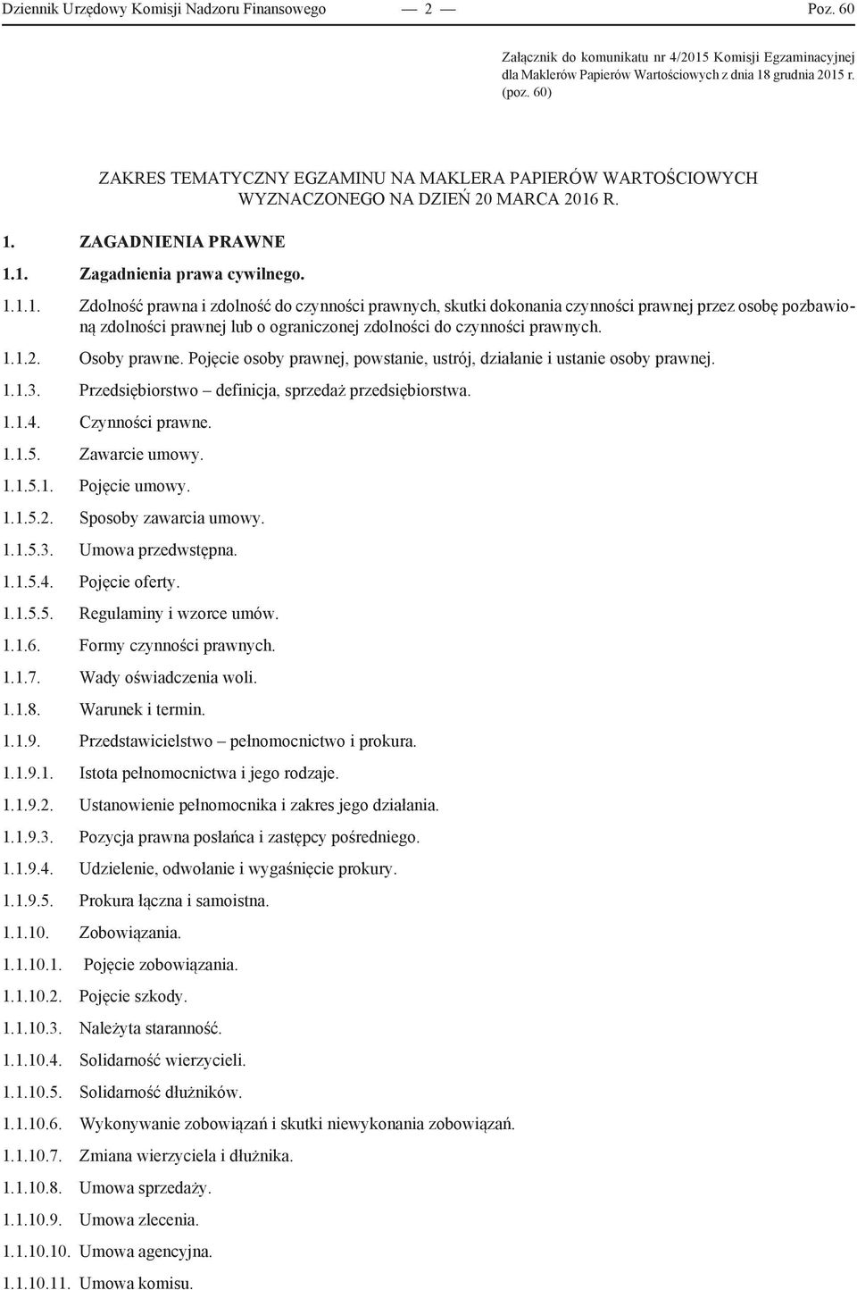 r. 1. ZAGADNIENIA PRAWNE 1.1. Zagadnienia prawa cywilnego. 1.1.1. Zdolność prawna i zdolność do czynności prawnych, skutki dokonania czynności prawnej przez osobę pozbawioną zdolności prawnej lub o ograniczonej zdolności do czynności prawnych.