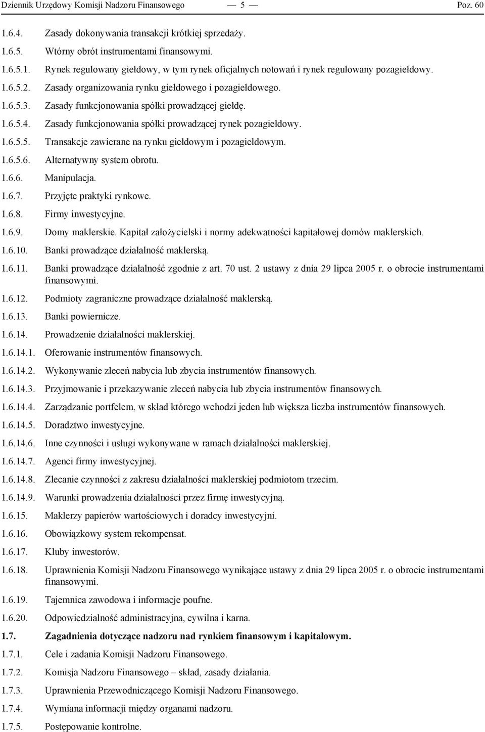 1.6.5.6. Alternatywny system obrotu. 1.6.6. Manipulacja. 1.6.7. Przyjęte praktyki rynkowe. 1.6.8. Firmy inwestycyjne. 1.6.9. Domy maklerskie.