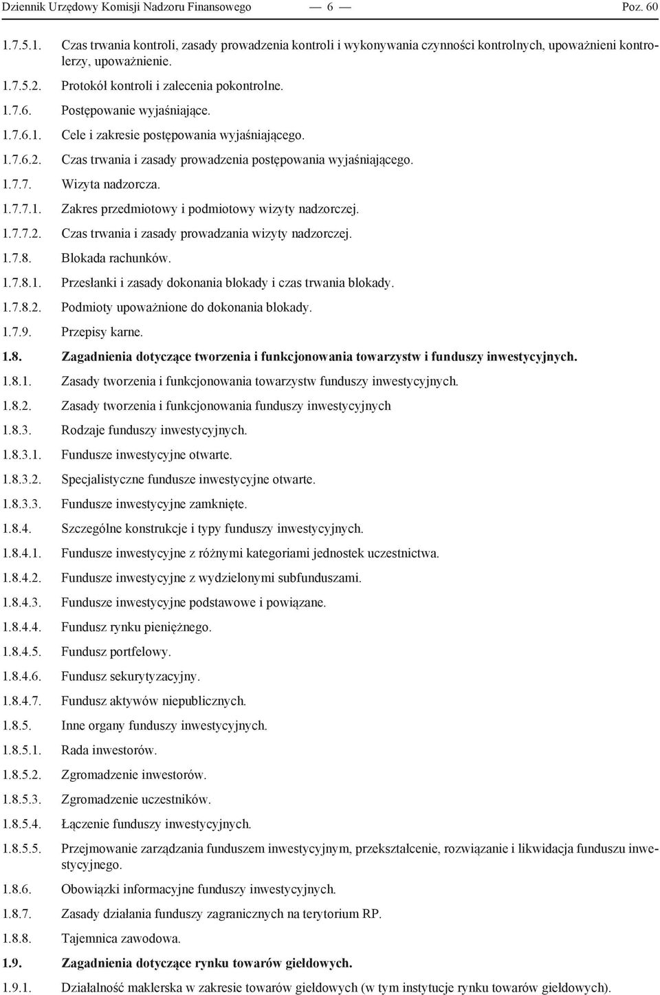 Czas trwania i zasady prowadzenia postępowania wyjaśniającego. 1.7.7. Wizyta nadzorcza. 1.7.7.1. Zakres przedmiotowy i podmiotowy wizyty nadzorczej. 1.7.7.2.