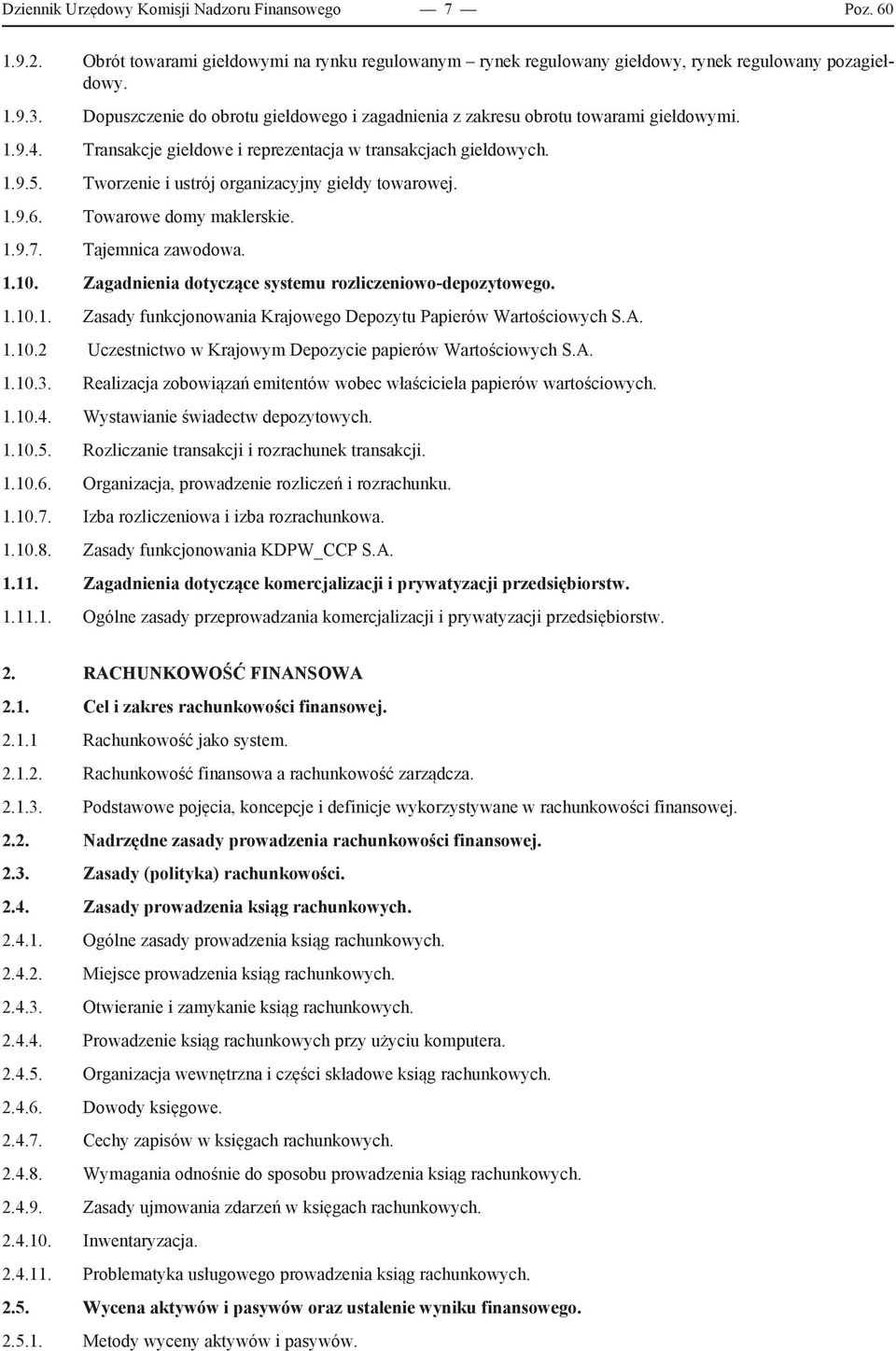 Tworzenie i ustrój organizacyjny giełdy towarowej. 1.9.6. Towarowe domy maklerskie. 1.9.7. Tajemnica zawodowa. 1.10. Zagadnienia dotyczące systemu rozliczeniowo-depozytowego. 1.10.1. Zasady funkcjonowania Krajowego Depozytu Papierów Wartościowych S.