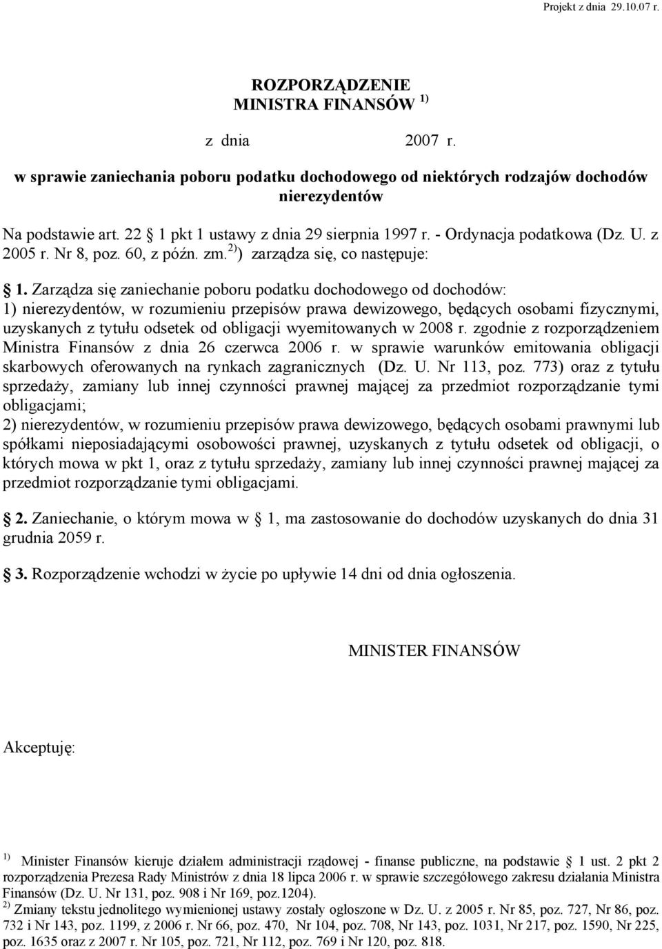 Zarządza się zaniechanie poboru podatku dochodowego od dochodów: 1) nierezydentów, w rozumieniu przepisów prawa dewizowego, będących osobami fizycznymi, uzyskanych z tytułu odsetek od obligacji