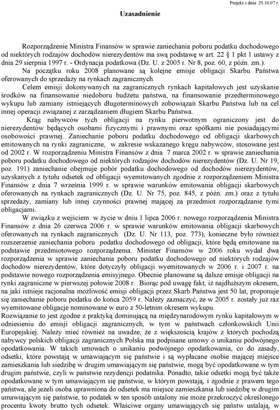 Na początku roku 2008 planowane są kolejne emisje obligacji Skarbu Państwa oferowanych do sprzedaży na rynkach zagranicznych.