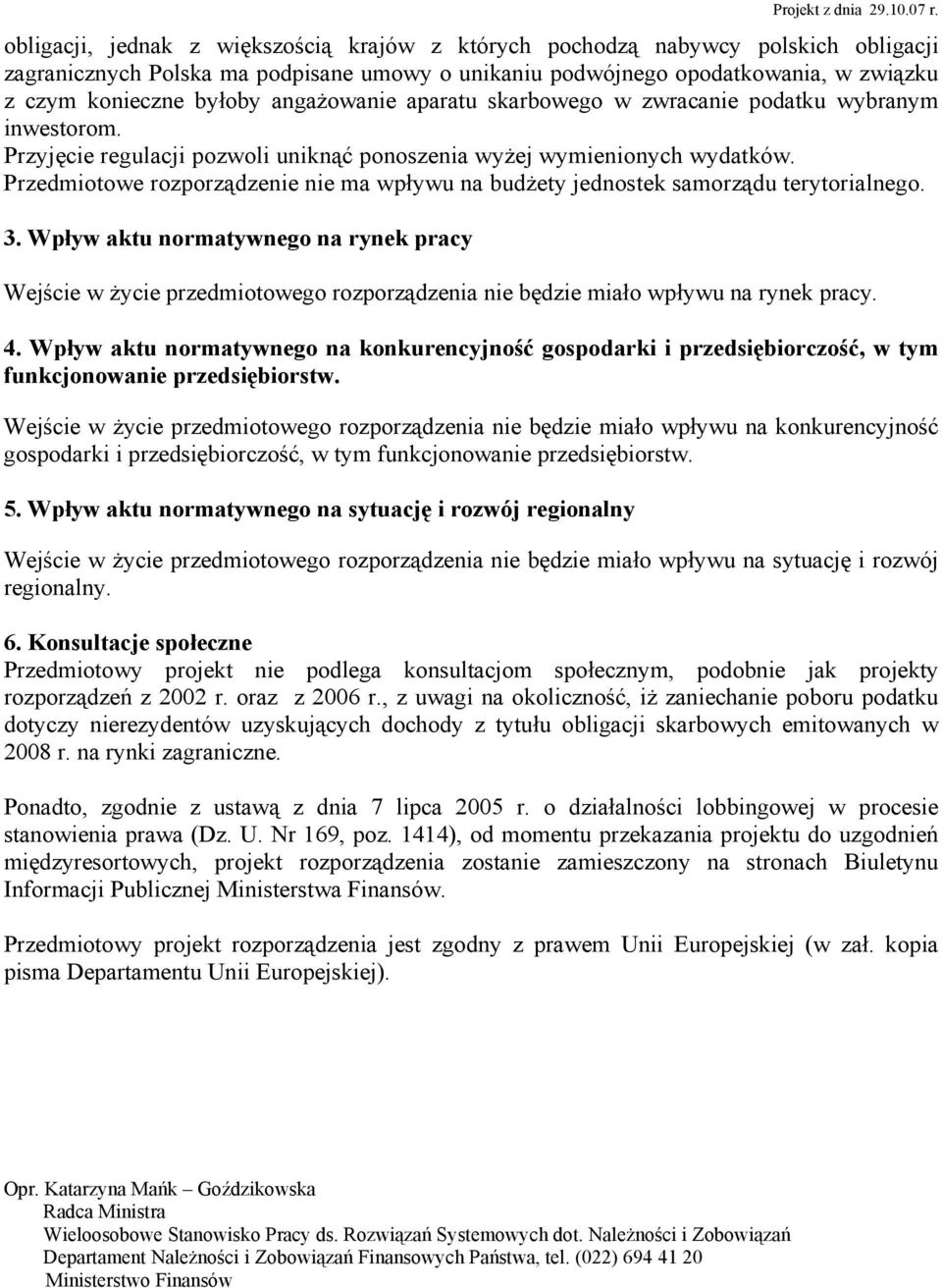 Przedmiotowe rozporządzenie nie ma wpływu na budżety jednostek samorządu terytorialnego. 3.