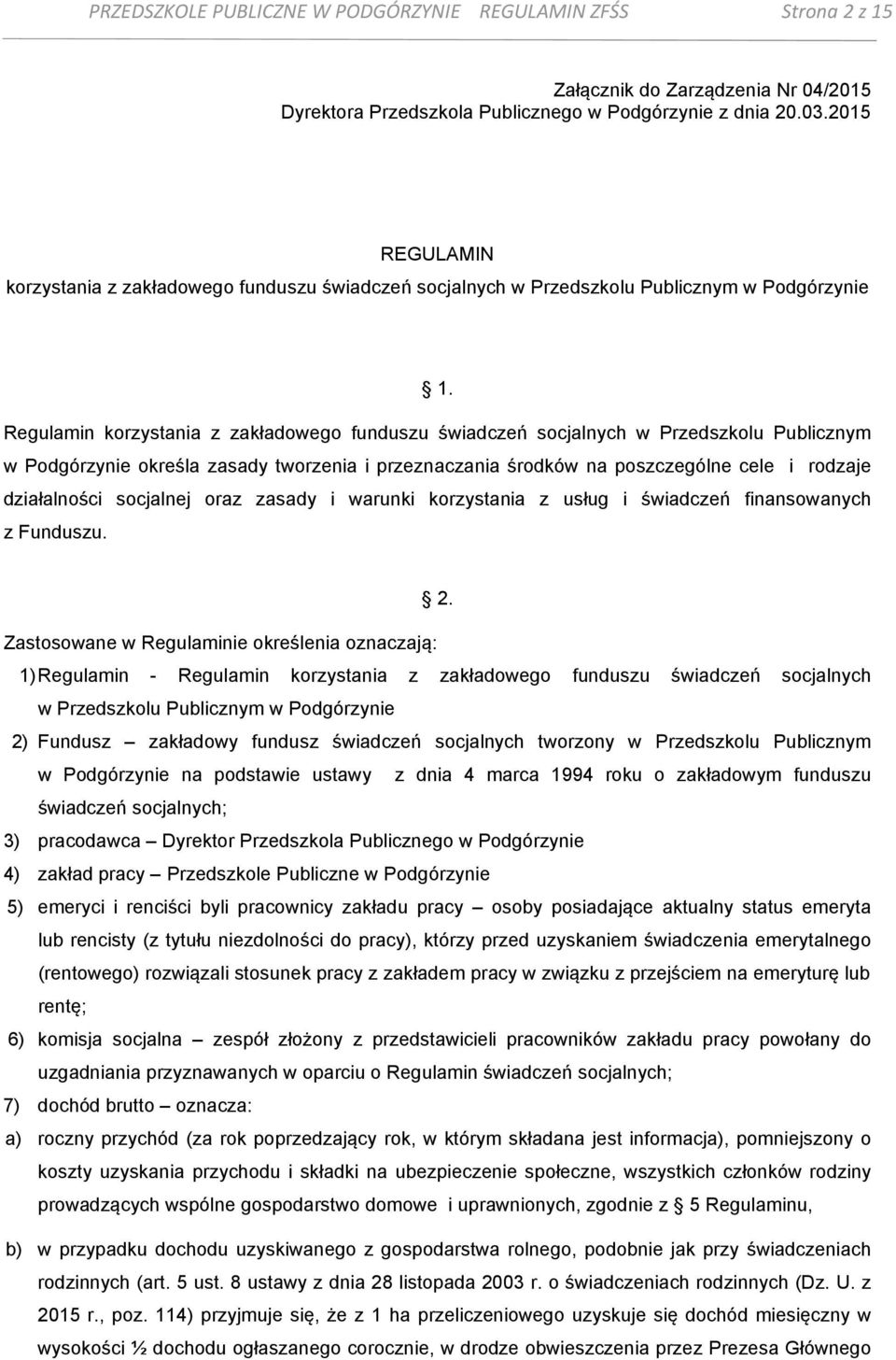 Regulamin korzystania z zakładowego funduszu świadczeń socjalnych w Przedszkolu Publicznym w Podgórzynie określa zasady tworzenia i przeznaczania środków na poszczególne cele i rodzaje działalności