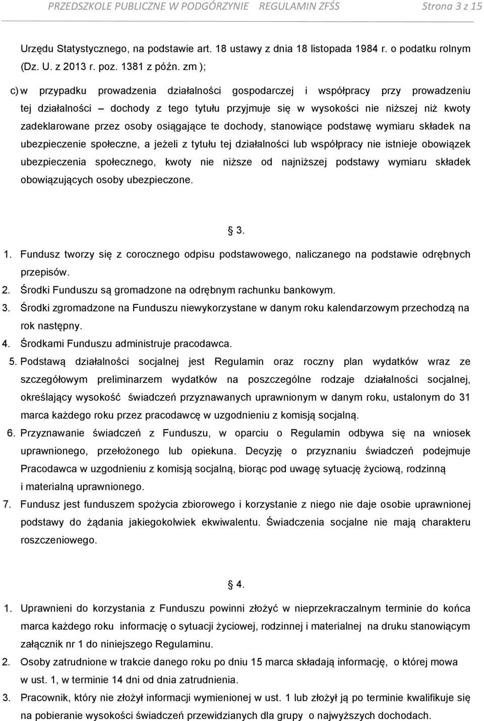 osoby osiągające te dochody, stanowiące podstawę wymiaru składek na ubezpieczenie społeczne, a jeżeli z tytułu tej działalności lub współpracy nie istnieje obowiązek ubezpieczenia społecznego, kwoty