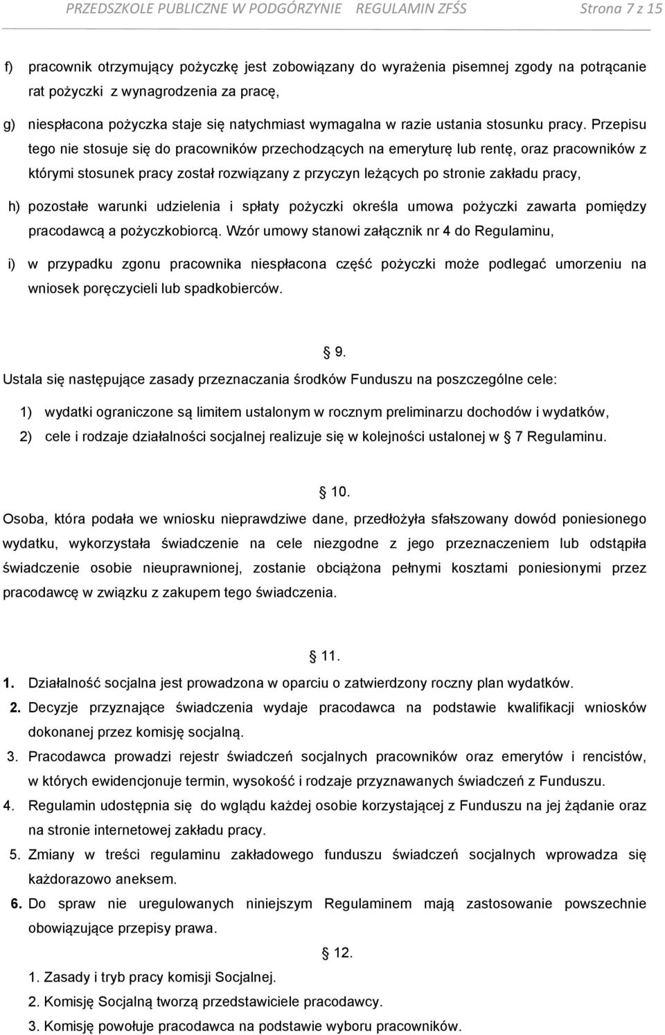 Przepisu tego nie stosuje się do pracowników przechodzących na emeryturę lub rentę, oraz pracowników z którymi stosunek pracy został rozwiązany z przyczyn leżących po stronie zakładu pracy, h)