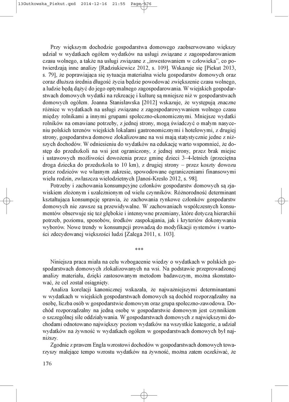 usługi związane z inwestowaniem w człowieka, co potwierdzają inne analizy [Radziukiewicz 2012, s. 109]. Wskazuje się [Piekut 2013, s.