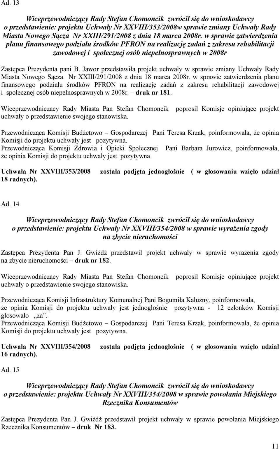 w sprawie zatwierdzenia planu finansowego podziału środków PFRON na realizację zadań z zakresu rehabilitacji zawodowej i społecznej osób niepełnosprawnych w 2008r Zastępca Prezydenta pani B.