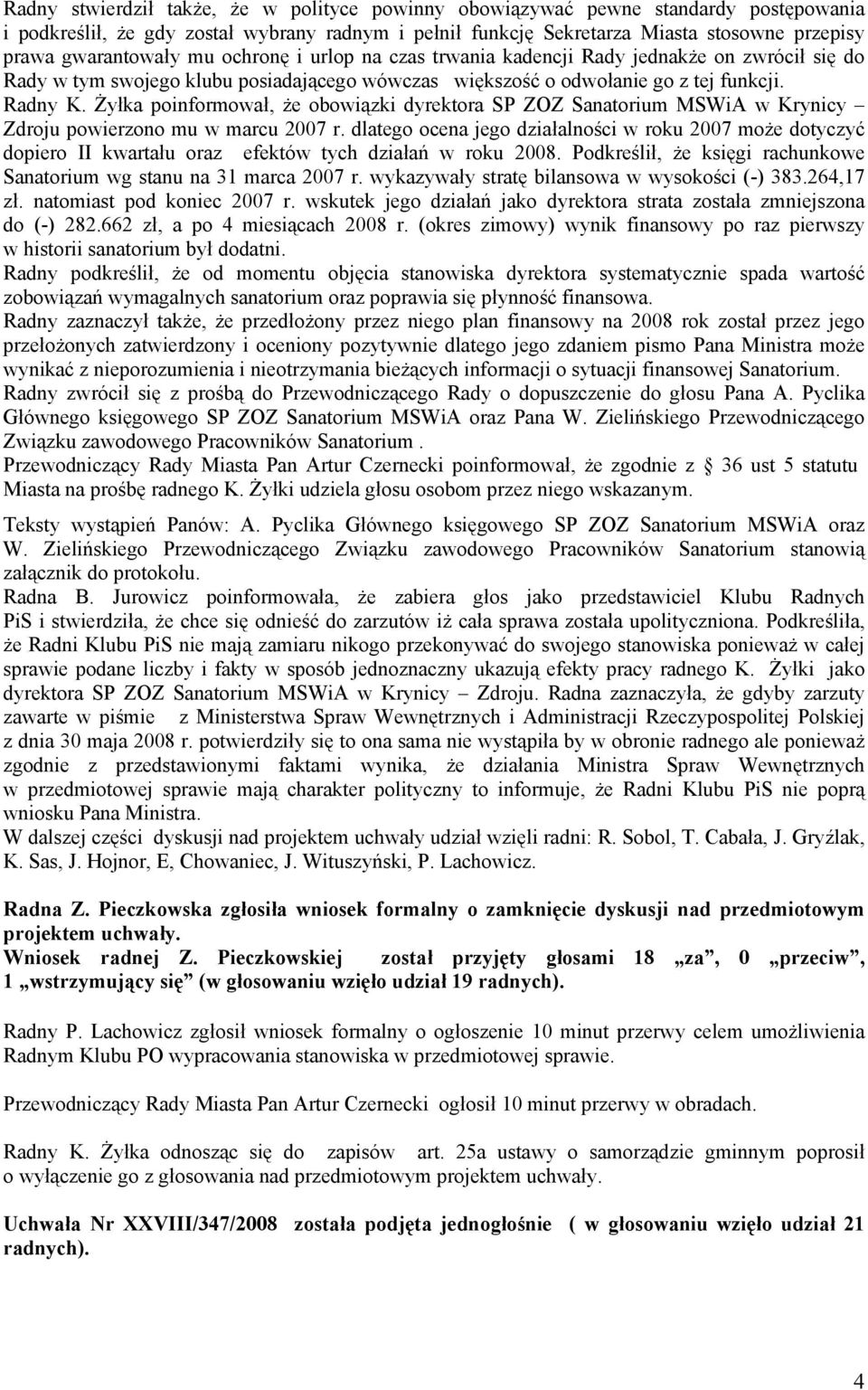 Żyłka poinformował, że obowiązki dyrektora SP ZOZ Sanatorium MSWiA w Krynicy Zdroju powierzono mu w marcu 2007 r.