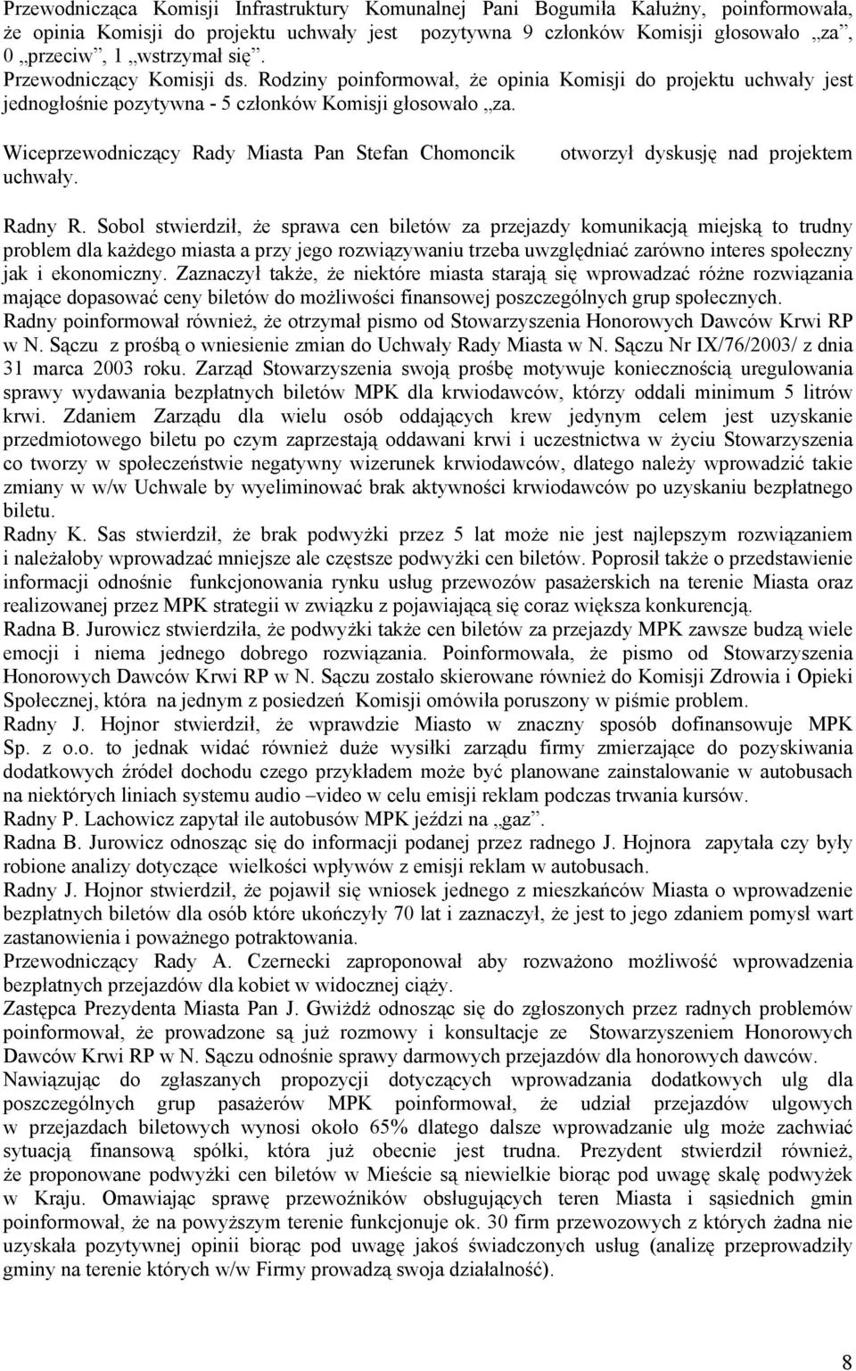 Wiceprzewodniczący Rady Miasta Pan Stefan Chomoncik uchwały. otworzył dyskusję nad projektem Radny R.
