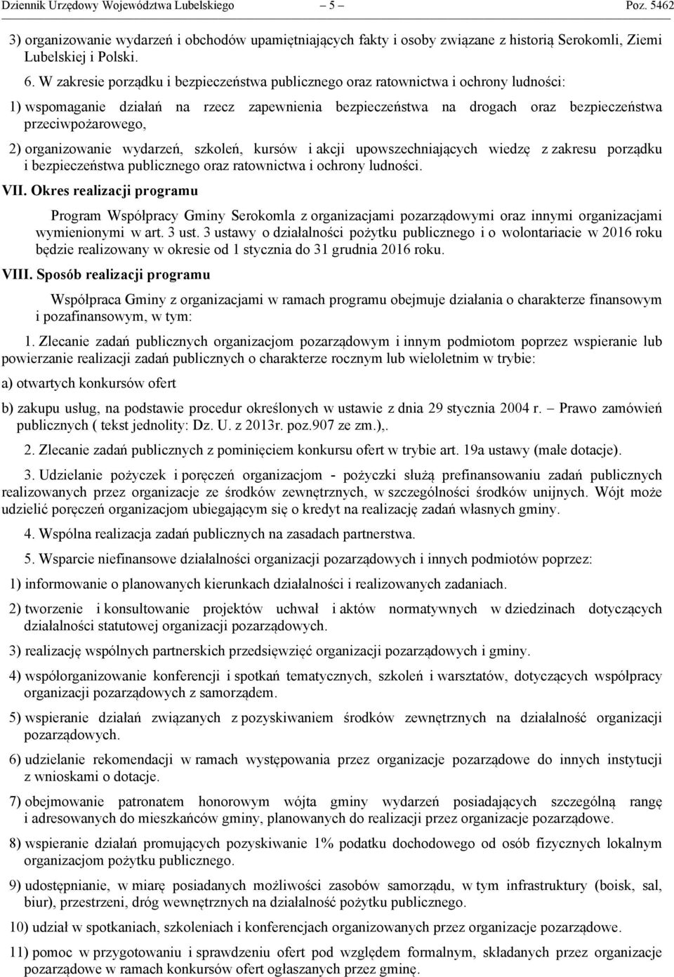 organizowanie wydarzeń, szkoleń, kursów i akcji upowszechniających wiedzę z zakresu porządku i bezpieczeństwa publicznego oraz ratownictwa i ochrony ludności. VII.