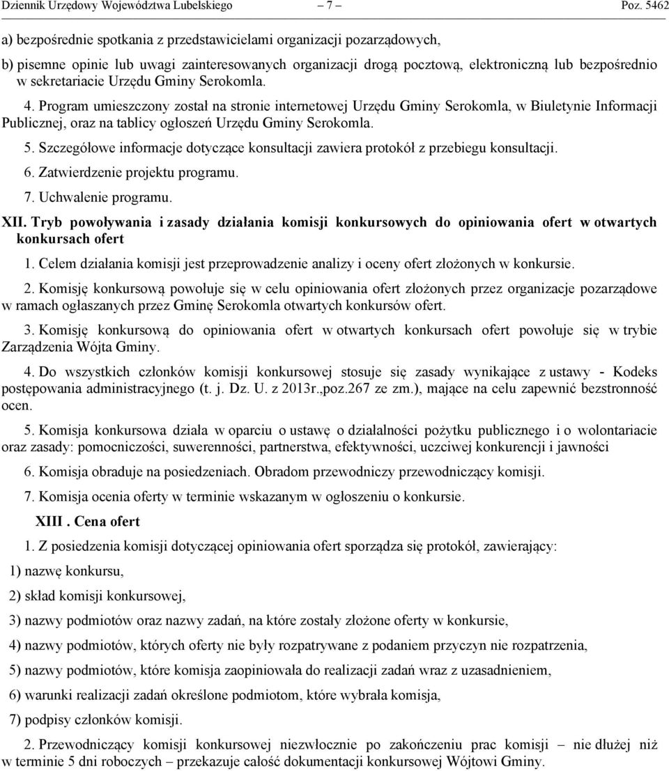 Urzędu Gminy Serokomla. 4. Program umieszczony został na stronie internetowej Urzędu Gminy Serokomla, w Biuletynie Informacji Publicznej, oraz na tablicy ogłoszeń Urzędu Gminy Serokomla. 5.