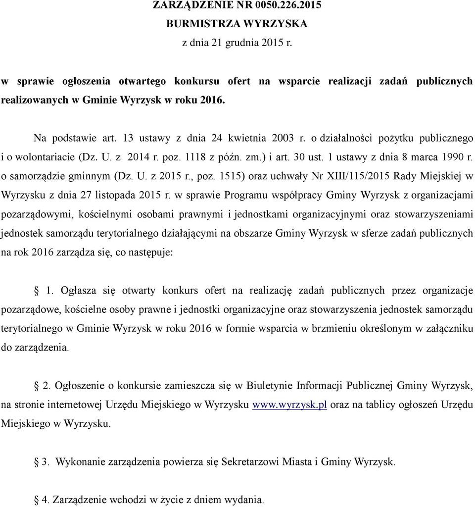 o działalności pożytku publicznego i o wolontariacie (Dz. U. z 2014 r. poz. 1118 z późn. zm.) i art. 30 ust. 1 ustawy z dnia 8 marca 1990 r. o samorządzie gminnym (Dz. U. z 2015 r., poz.