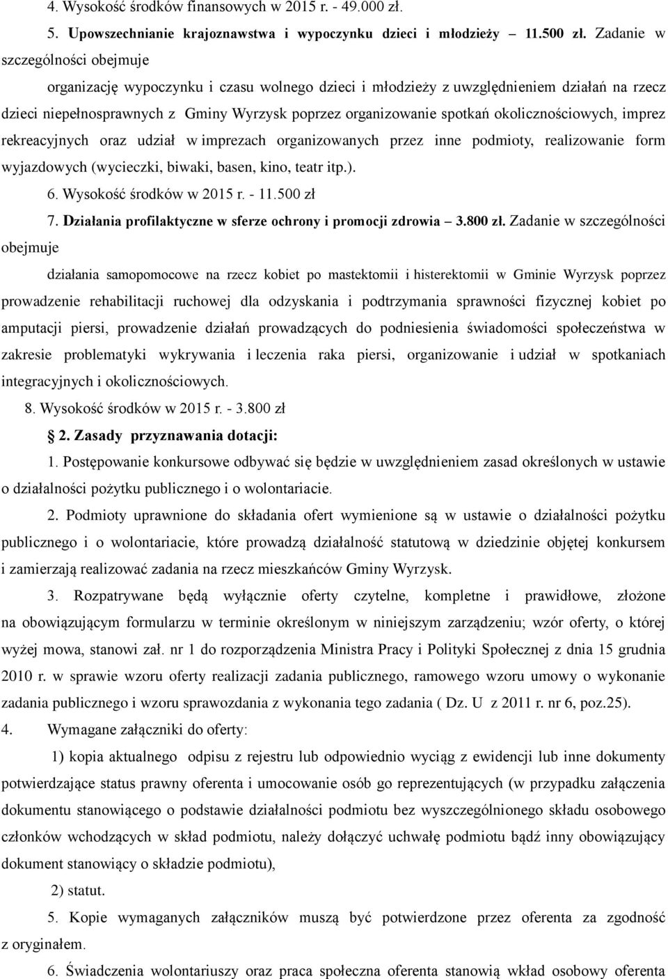 okolicznościowych, imprez rekreacyjnych oraz udział w imprezach organizowanych przez inne podmioty, realizowanie form wyjazdowych (wycieczki, biwaki, basen, kino, teatr itp.). 6.