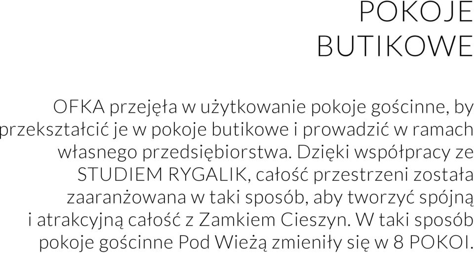 Dzięki współpracy ze STUDIEM RYGALIK, całość przestrzeni została zaaranżowana w taki