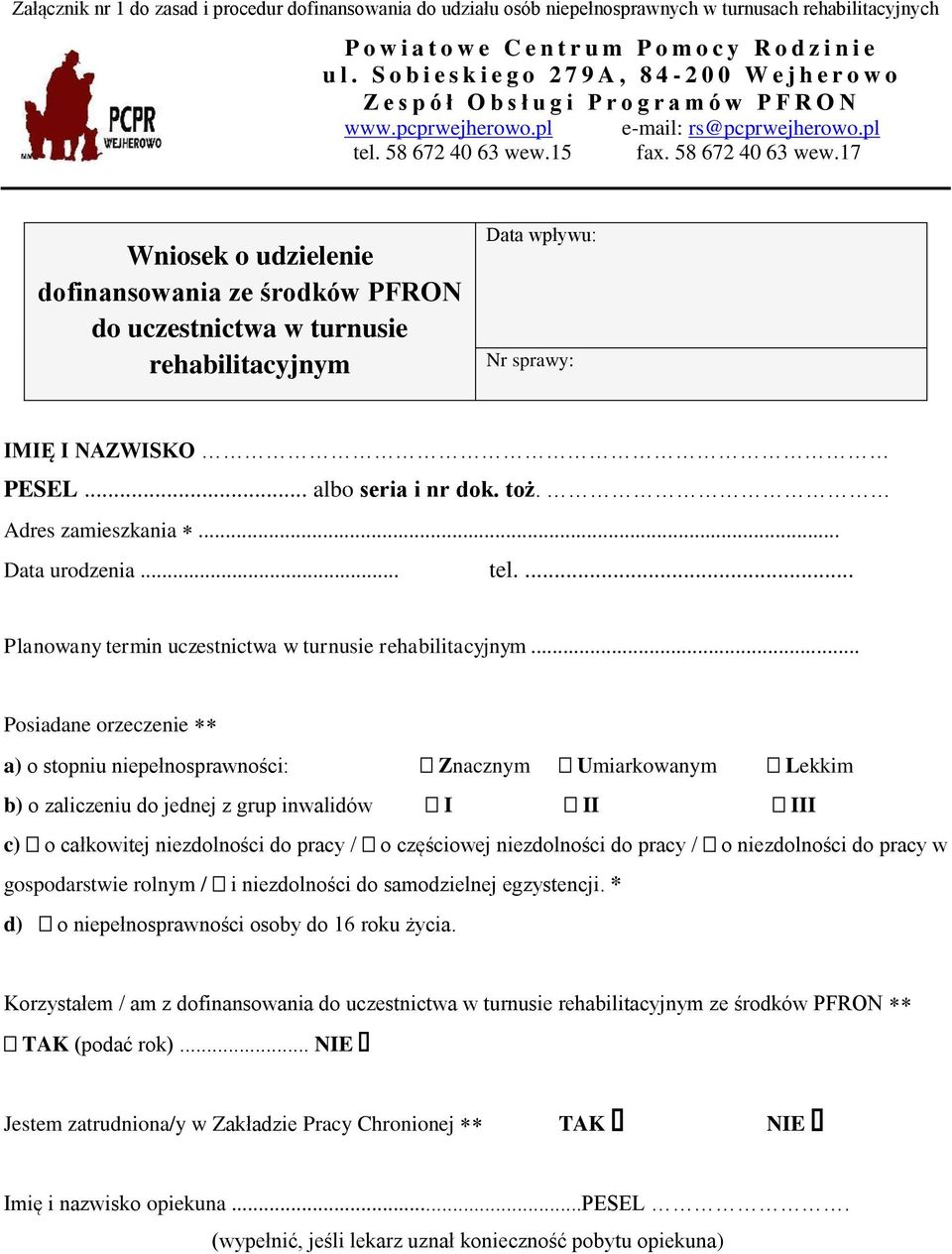 58 672 40 63 wew.17 Wniosek o udzielenie dofinansowania ze środków PFRON do uczestnictwa w turnusie rehabilitacyjnym wpływu: Nr sprawy: IMIĘ I NAZWISKO PESEL... albo seria i nr dok. toż.