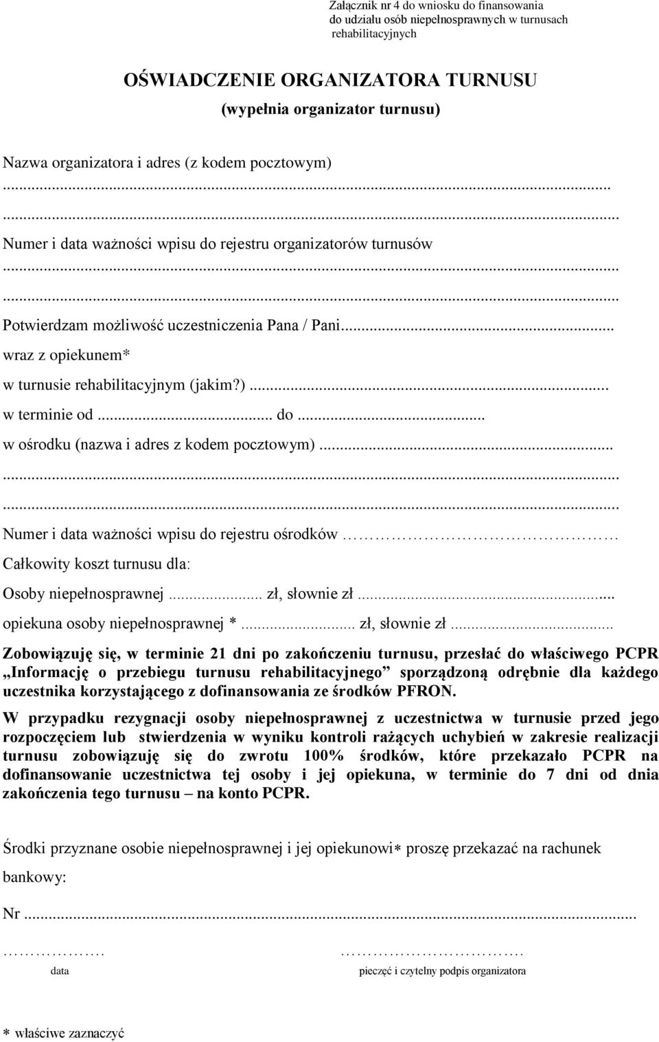 .. do... w ośrodku (nazwa i adres z kodem pocztowym)... Numer i data ważności wpisu do rejestru ośrodków Całkowity koszt turnusu dla: Osoby niepełnosprawnej... zł, słownie zł.