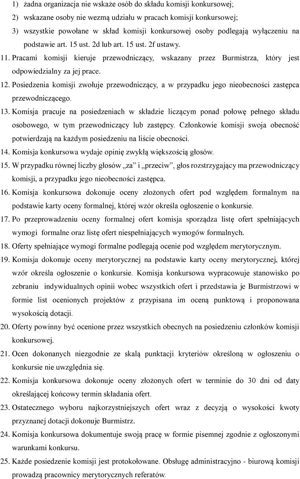 Posiedzenia komisji zwołuje przewodniczący, a w przypadku jego nieobecności zastępca przewodniczącego. 13.