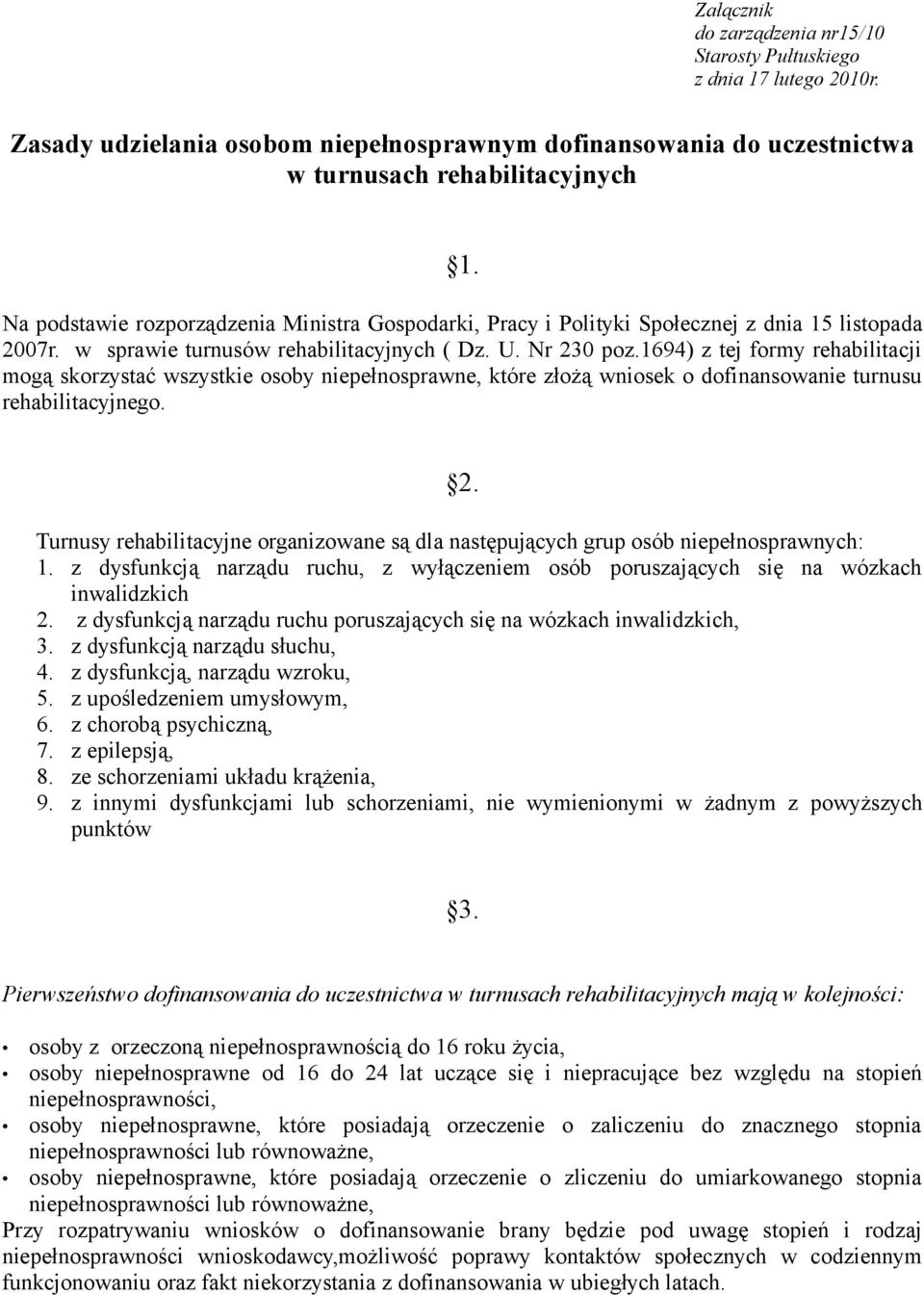 1694) z tej formy rehabilitacji mogą skorzystać wszystkie osoby niepełnosprawne, które złożą wniosek o dofinansowanie turnusu rehabilitacyjnego. 2.