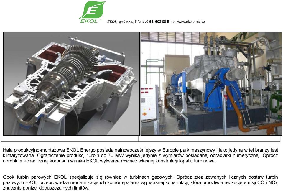 Oprócz obróbki mechanicznej korpusu i wirnika EKOL wytwarza również własnej konstrukcji łopatki turbinowe.