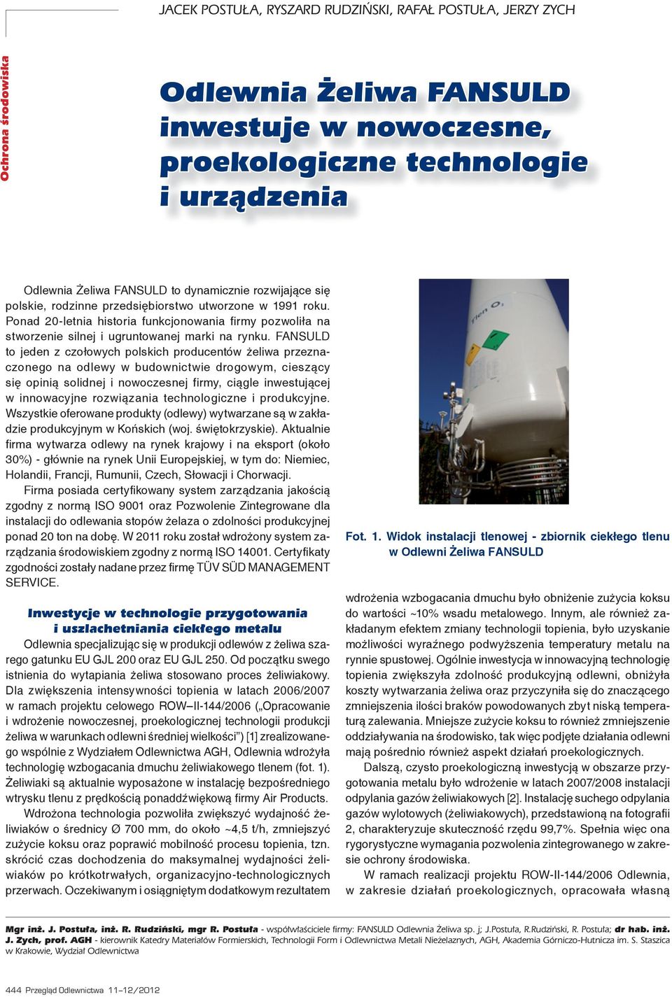 FANSULD to jeden z czołowych polskich producentów żeliwa przeznaczonego na odlewy w budownictwie drogowym, cieszący się opinią solidnej i nowoczesnej firmy, ciągle inwestującej w innowacyjne