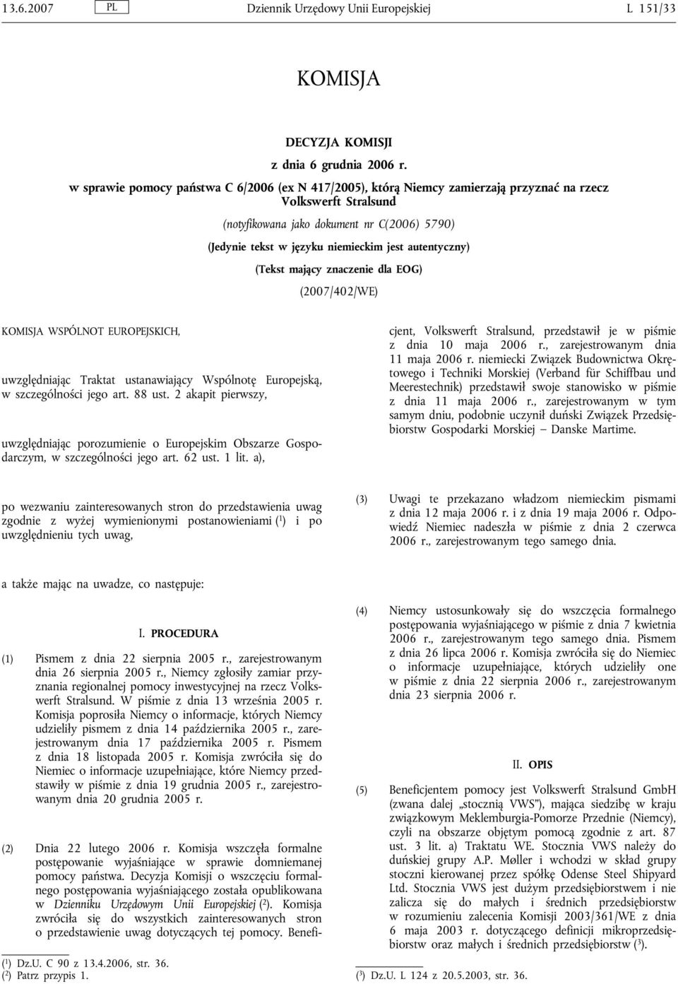 autentyczny) (Tekst mający znaczenie dla EOG) (2007/402/WE) KOMISJA WSPÓLNOT EUROPEJSKICH, uwzględniając Traktat ustanawiający Wspólnotę Europejską, w szczególności jego art. 88 ust.